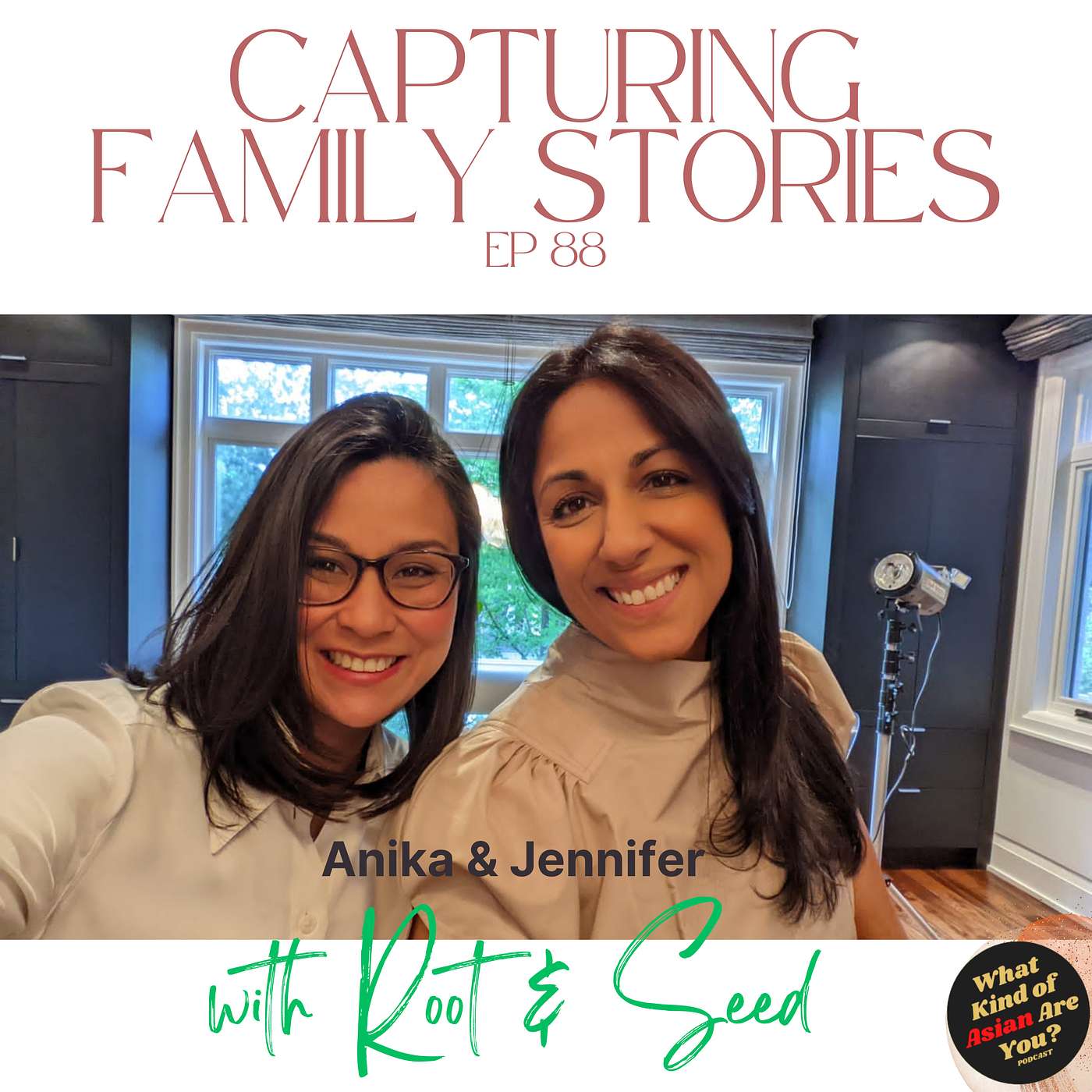 Capturing Family Stories w/ Root & Seed | Anika Chabra & Jennifer Siripong Mandel | #88