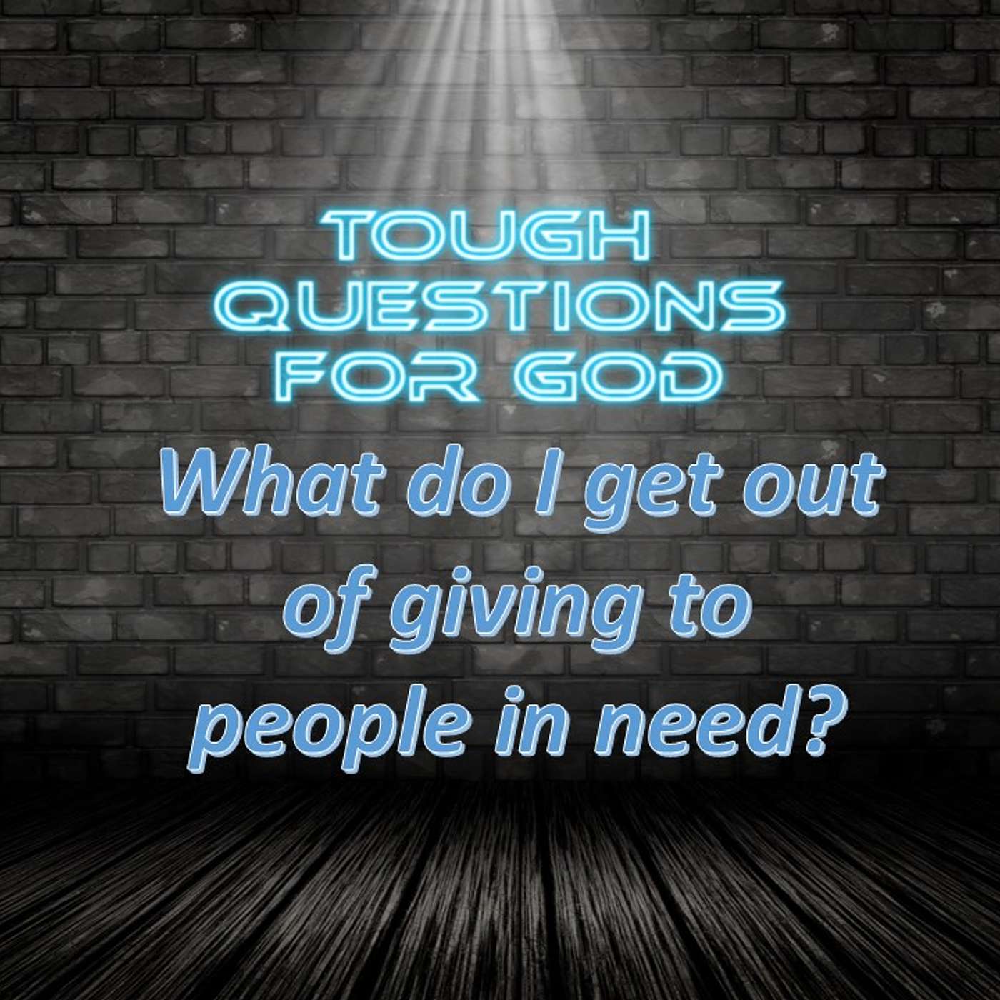 I’m supposed to give to people in need, right?   Why?