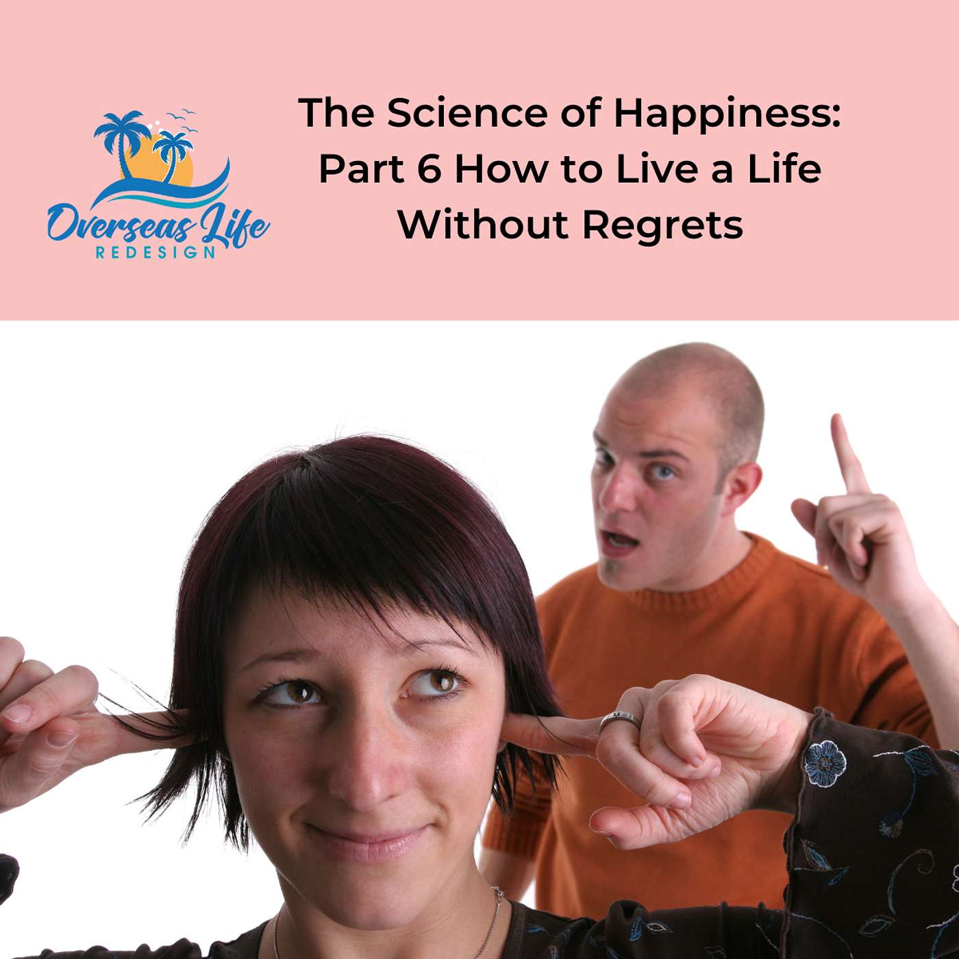 The Science of Happiness Part 6: How to Live a Life Without Regrets
