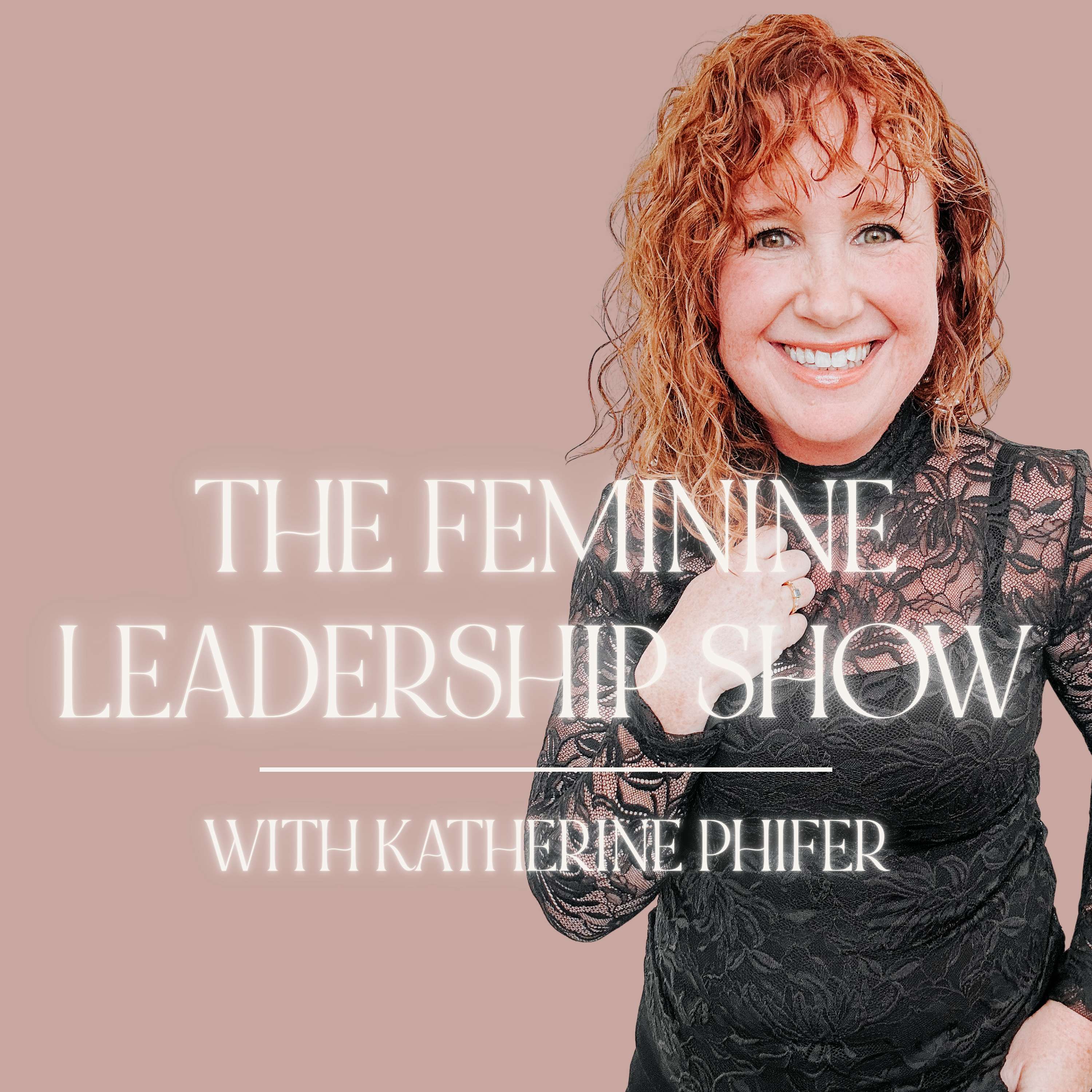 The Feminine Leadership Show with Katherine Phifer cover art