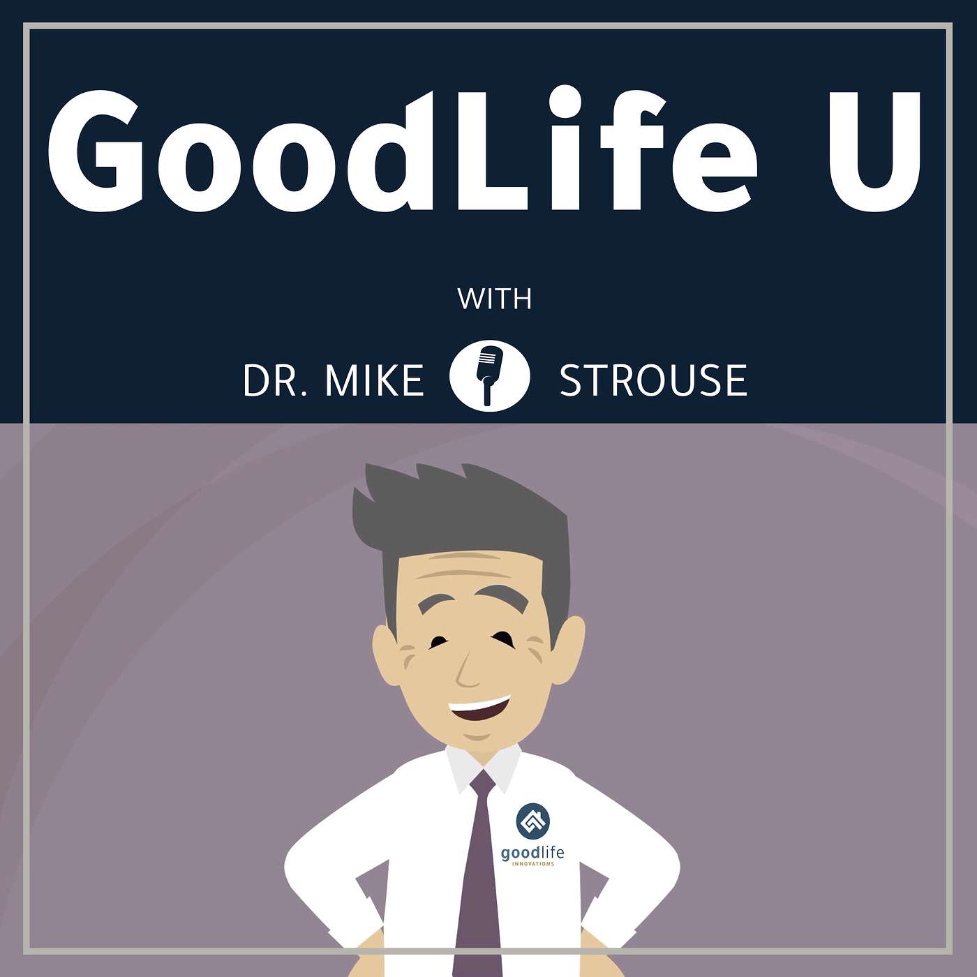 The Quest for the GoodLife with Dr. Mike Strouse