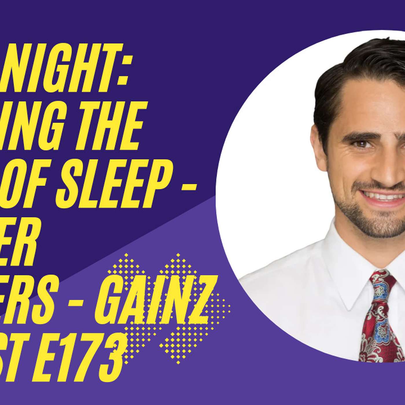 Leveling Up Your Sleep With Dr. Tyler Saunders - Gainz Podcast E173