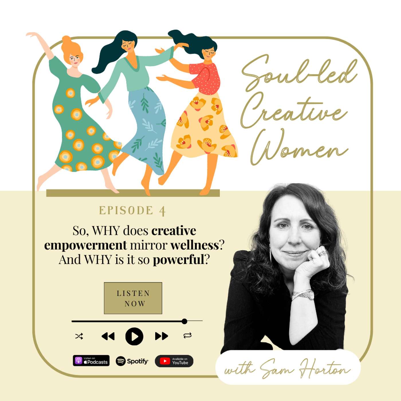 Soul-led Creative Women with Sam Horton - Ep 4: So, WHY does CREATIVE EMPOWERMENT mirror WELLNESS? And WHY is it so POWERFUL?