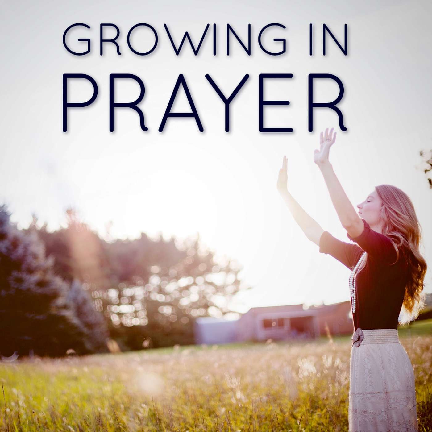 Growing in Prayer Growing in Prayer