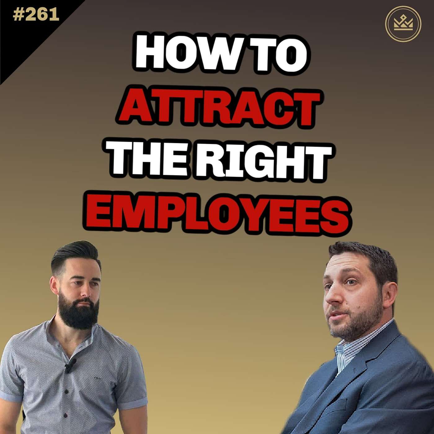261 | How To Attract The Right Employees & *Keep* Them for Decades