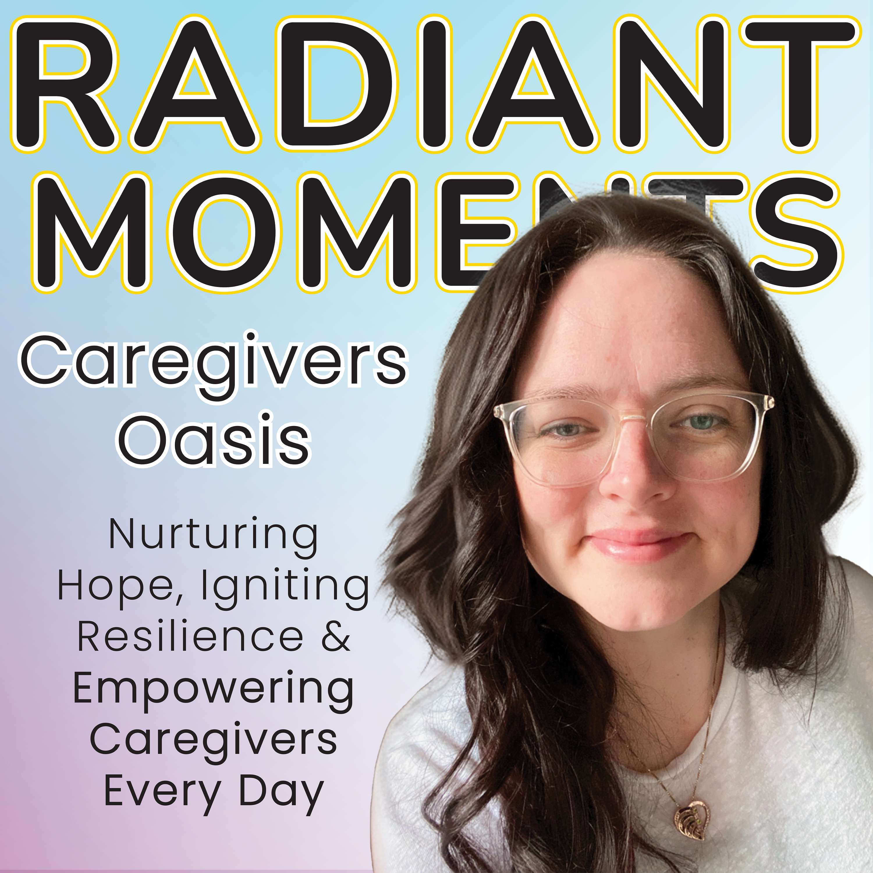 Radiant Moments - Caregiver Oasis Podcast