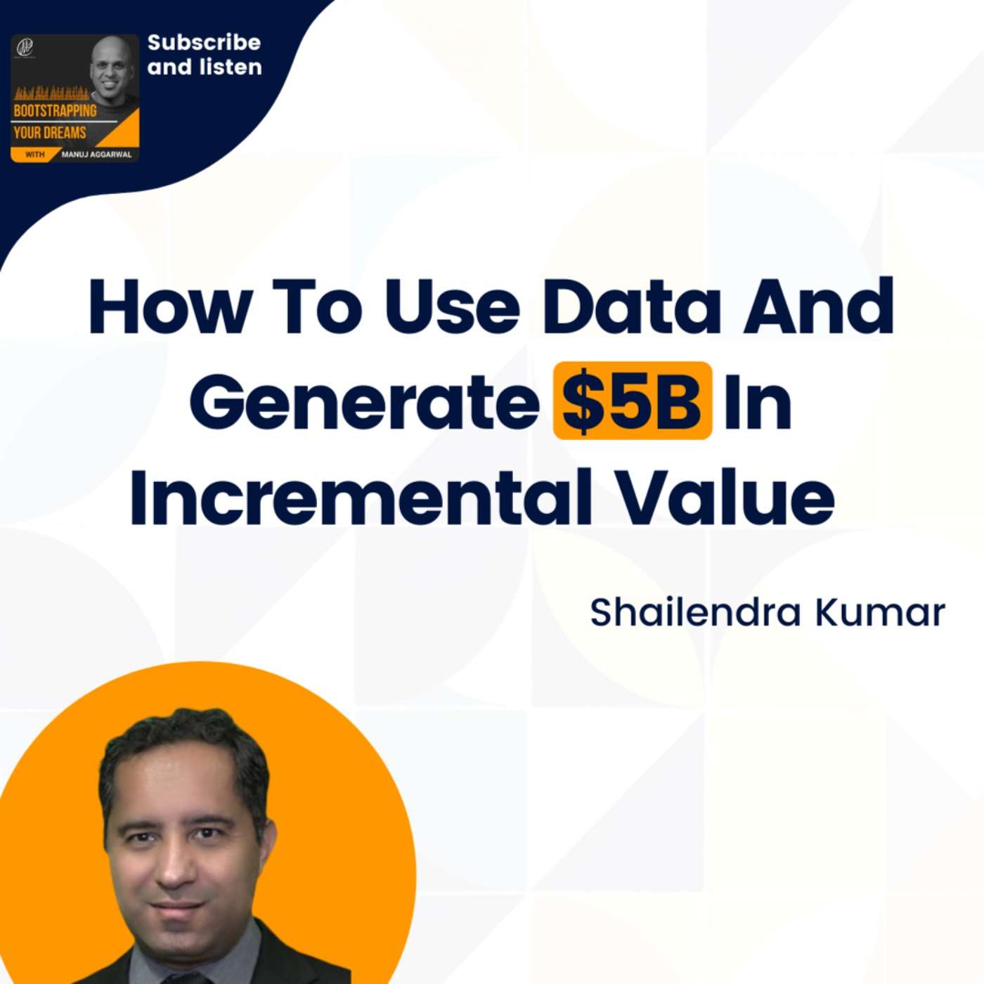 #248 How to use data and generate $5B in incremental value | Shailendra Kumar