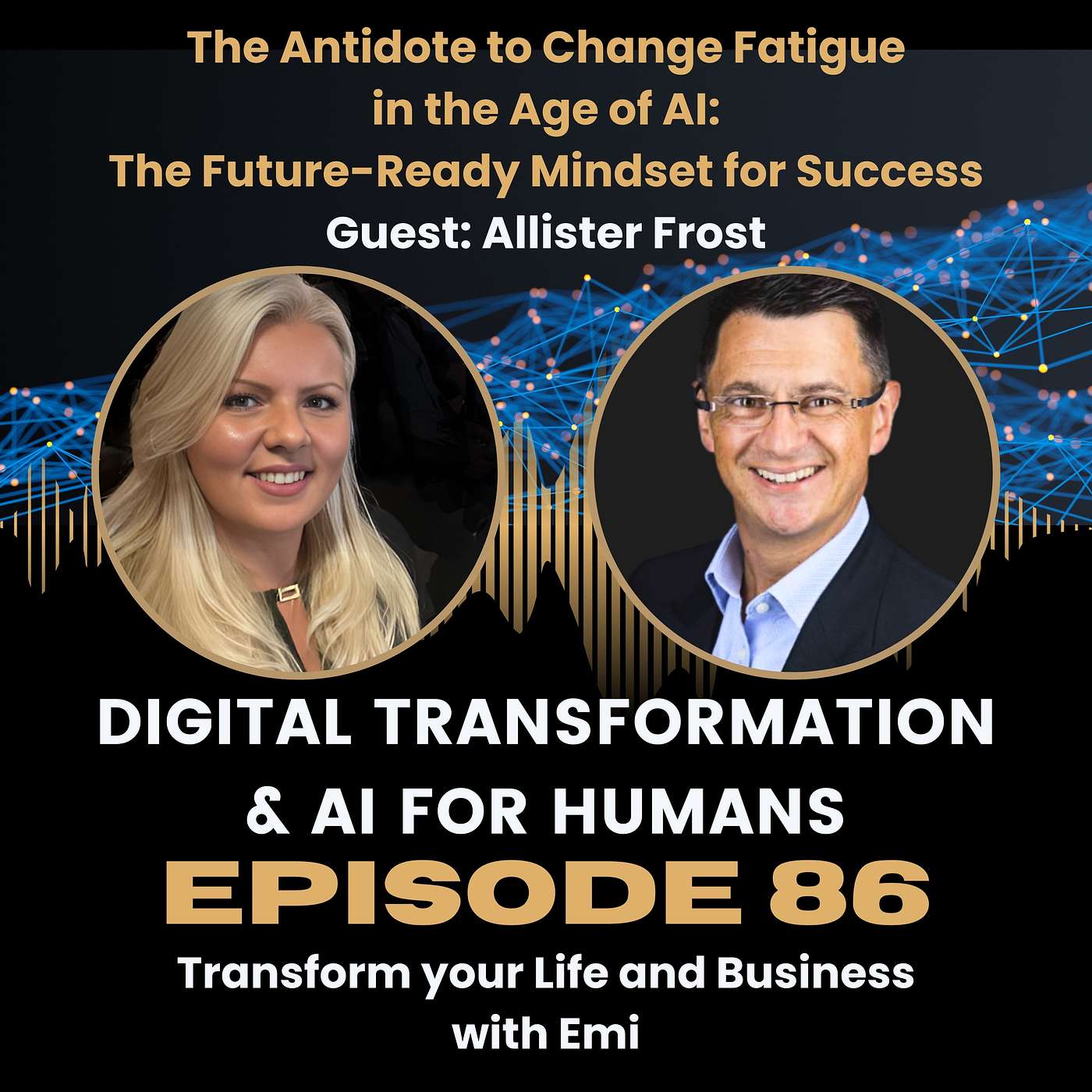 S1:Ep86 The Antidote to Change Fatigue in the Age of AI: The Future-Ready Mindset for Success S1:Ep86 The Antidote to Change Fatigue in the Age of AI: The Future-Ready Mindset for Success