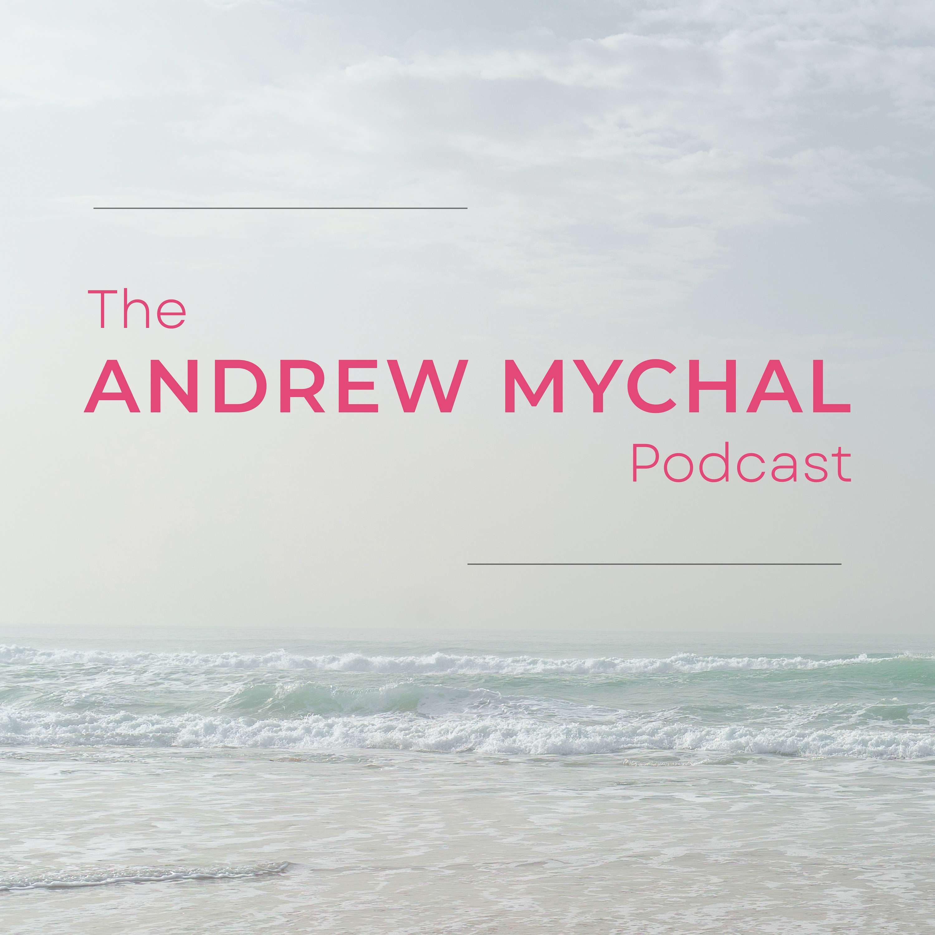 The Andrew Mychal Podcast