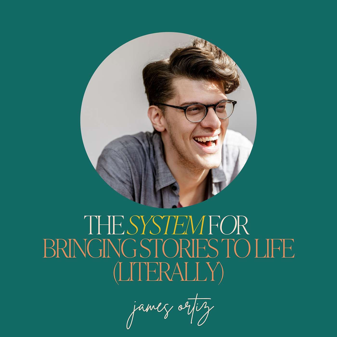 44: The System for Bringing Stories to Life (Literally) with James Ortiz 44: The System for Bringing Stories to Life (Literally) with James Ortiz