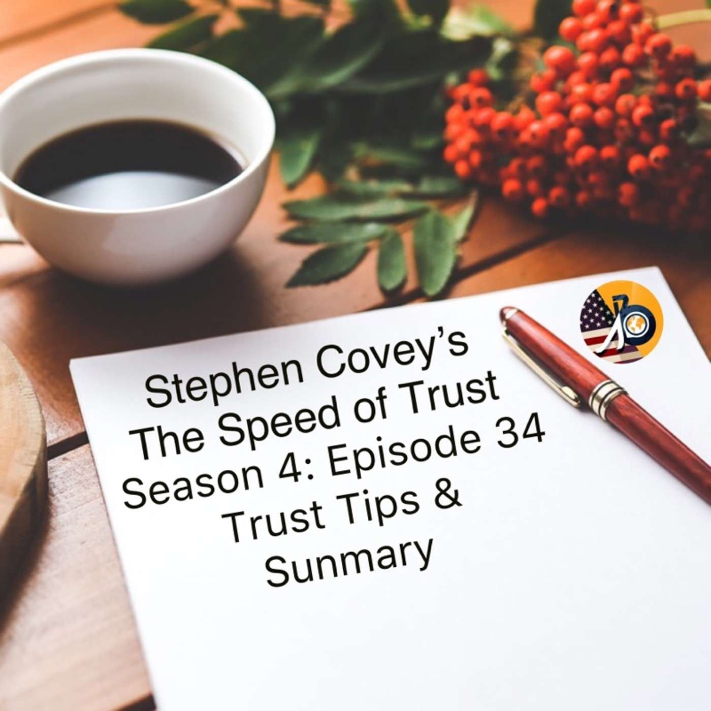 Stephen Covey's Speed of Trust: Season 4 - Episode 34 - Trust Tips & Summary