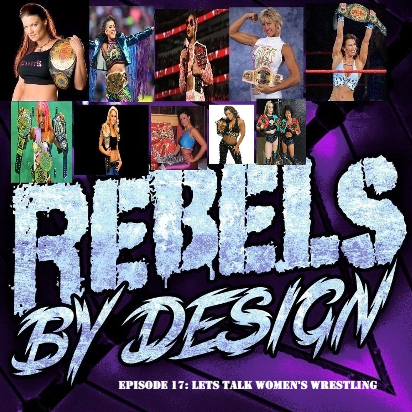 Rebels by Design Wrestling Episode 17: Let’s Talk Women’s Wrestling