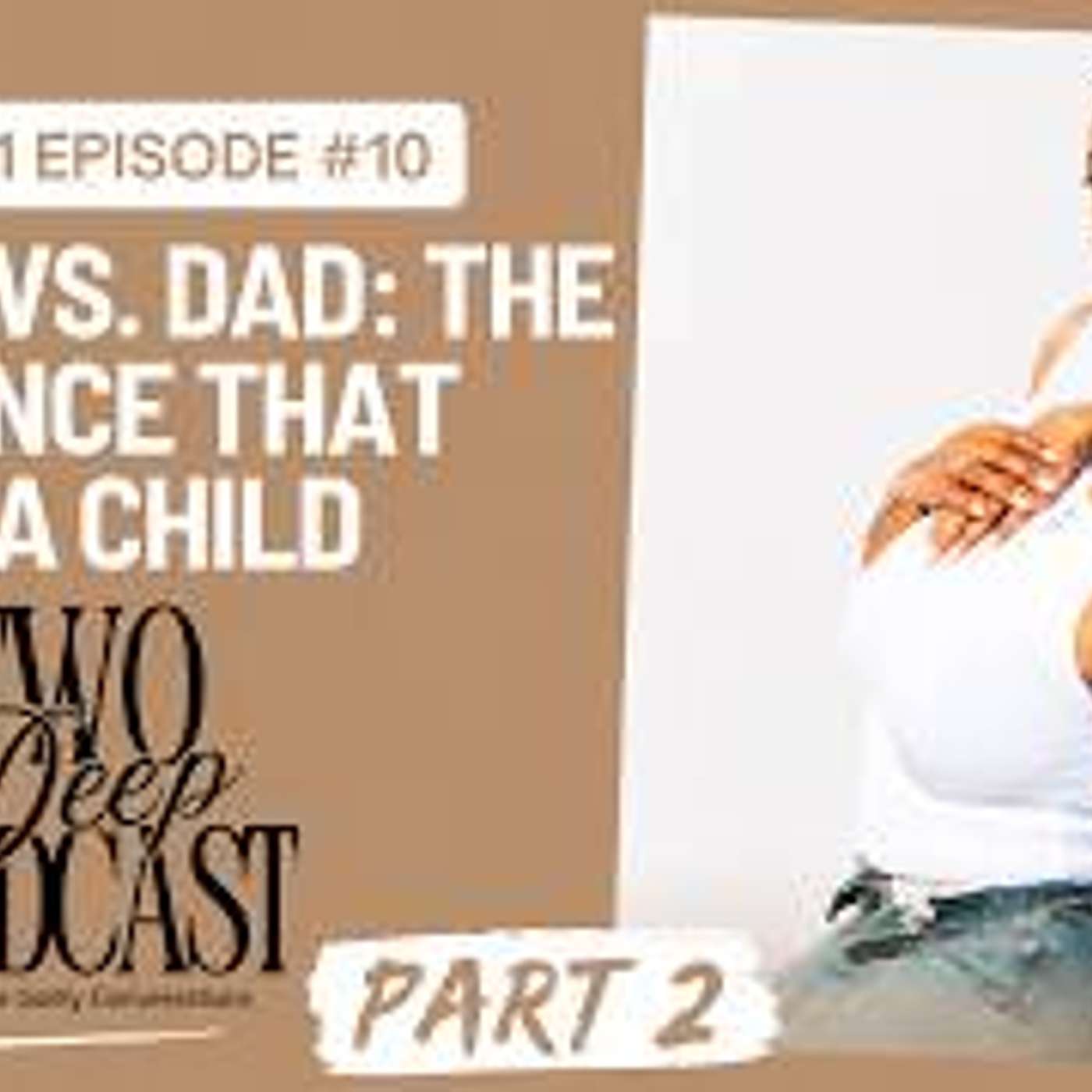 Season 1, Episode 10: Father vs. Dad: The Difference That Shapes a Child (Part 2) episode artwork