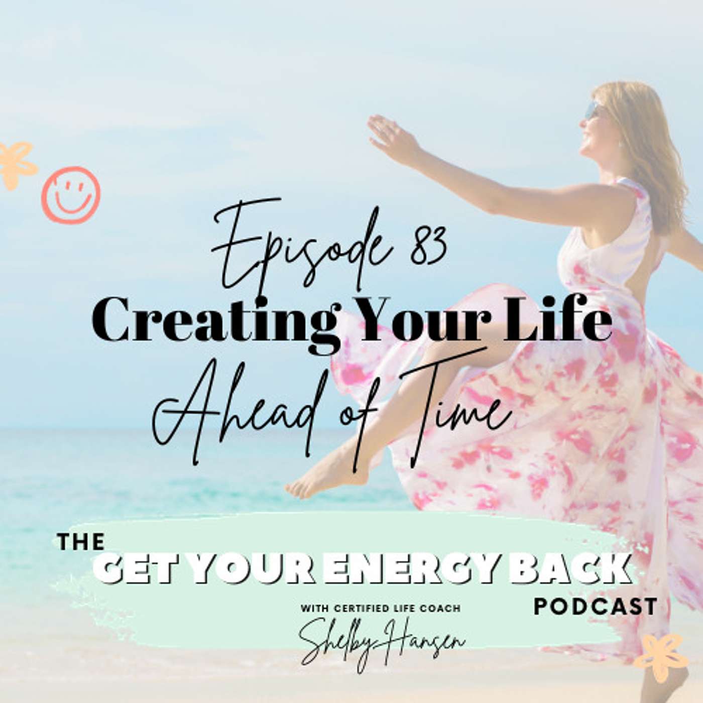 83. Creating Your Life Ahead of Time