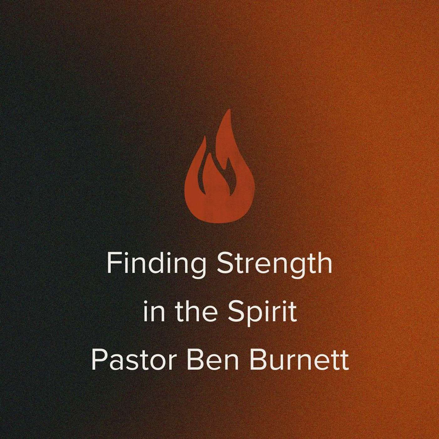 Finding Strength in the Spirit | Pastor Ben Burnett episode artwork
