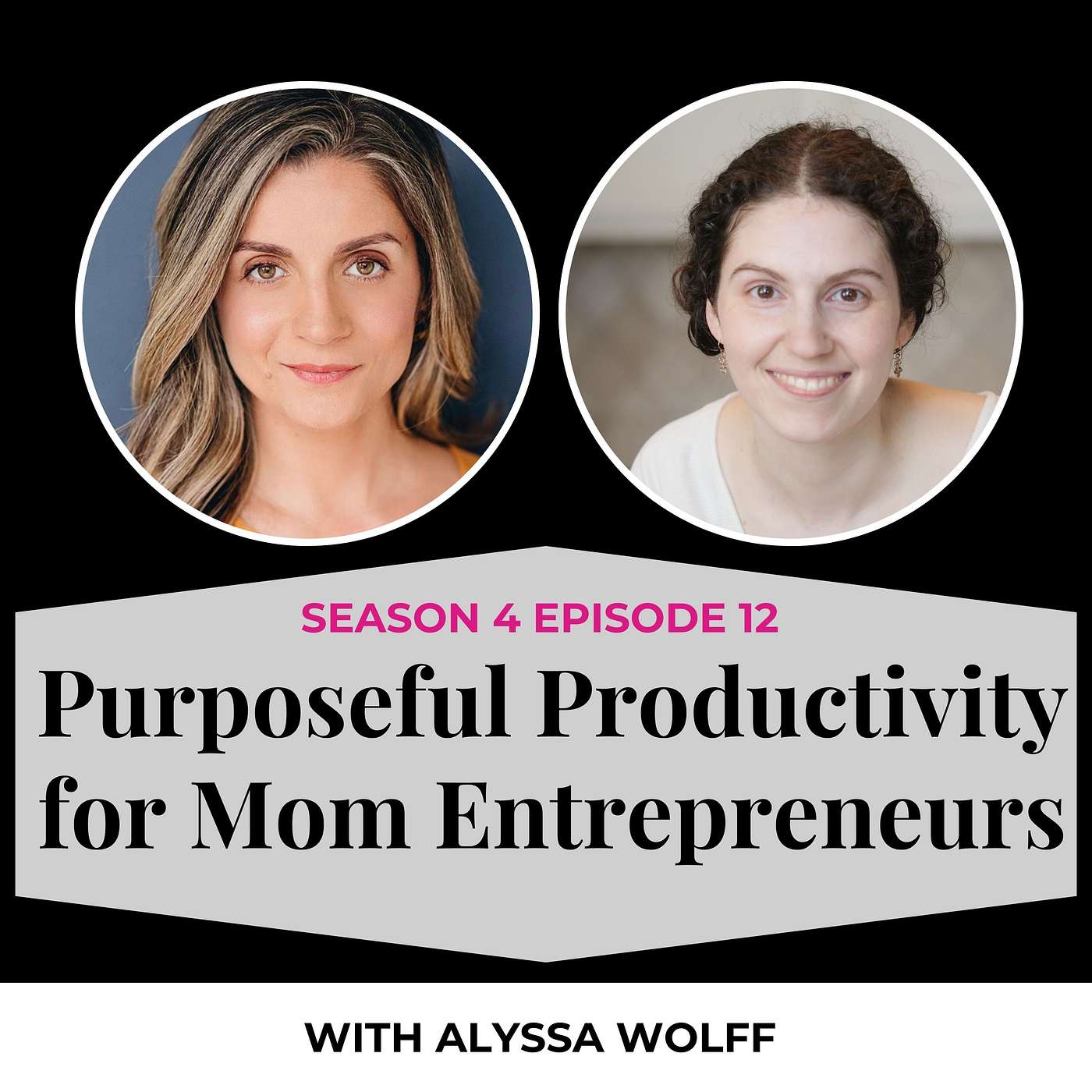 S4E12. Purposeful Productivity for Mom Entrepreneurs with Alyssa Wolff