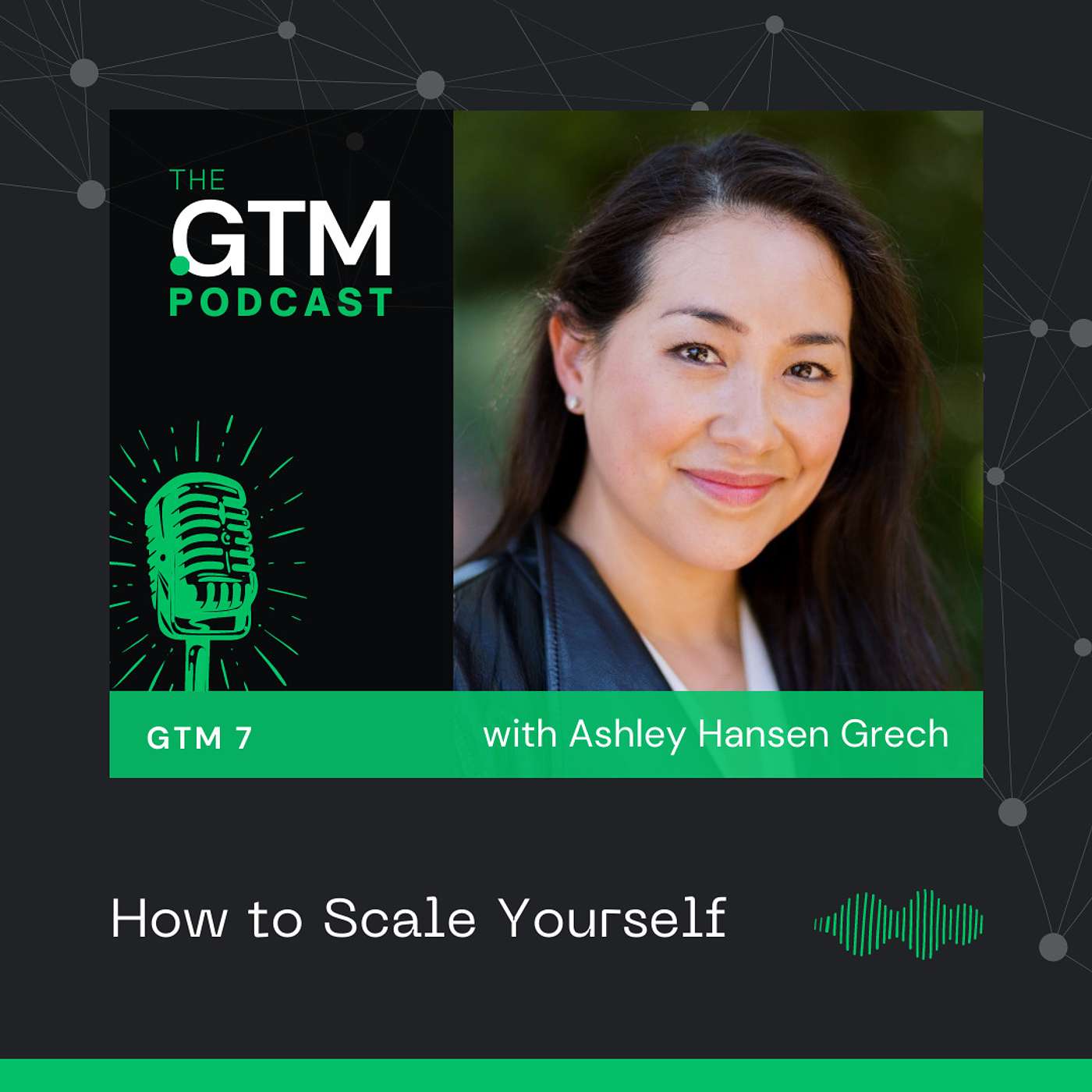 GTM 7: How to  Scale Yourself with Ashley Hansen Grech