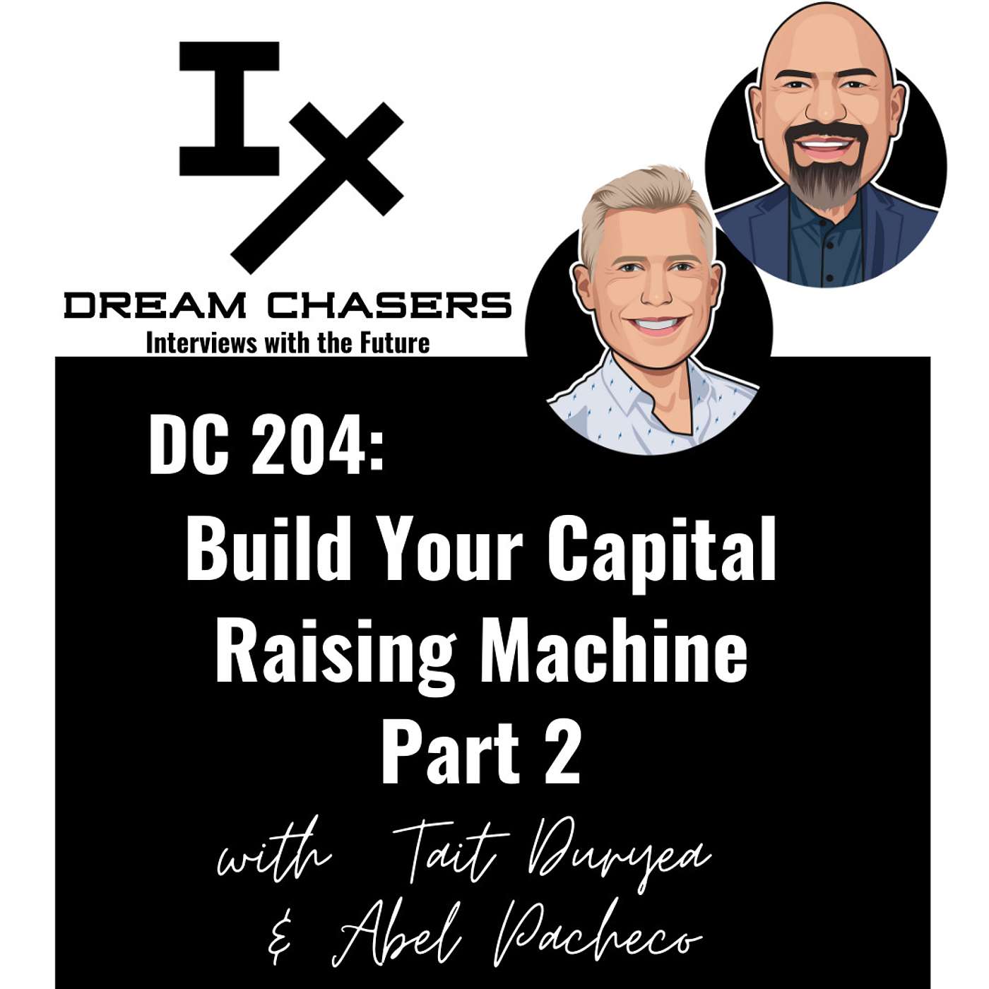 DC 204: Tait Duryea & Abel Pacheco - Build Your Capital Raising Machine Part 2