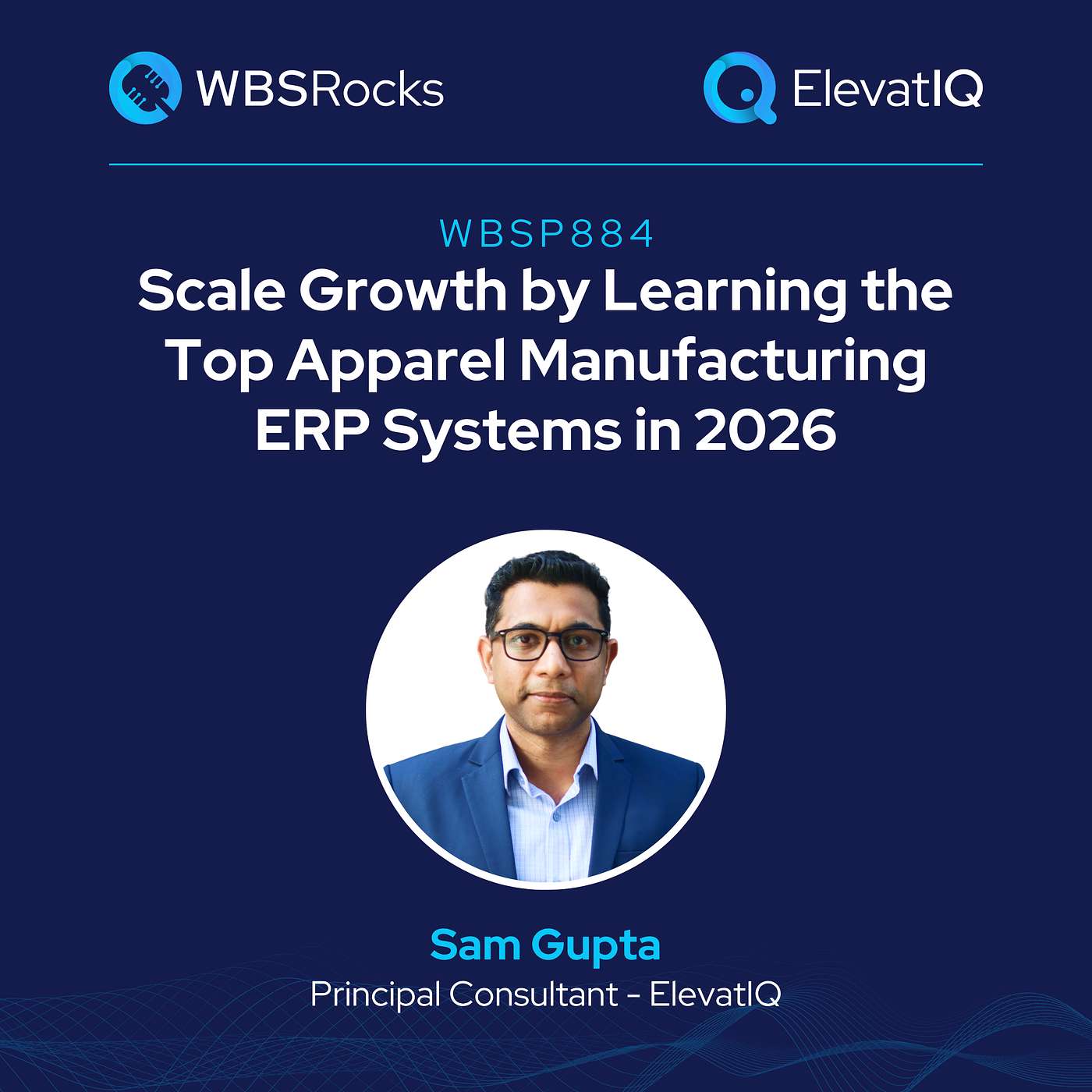 WBSP884: Scale Growth by Learning the Top Apparel Manufacturing ERP Systems in 2026 w/ Sam Gupta episode artwork