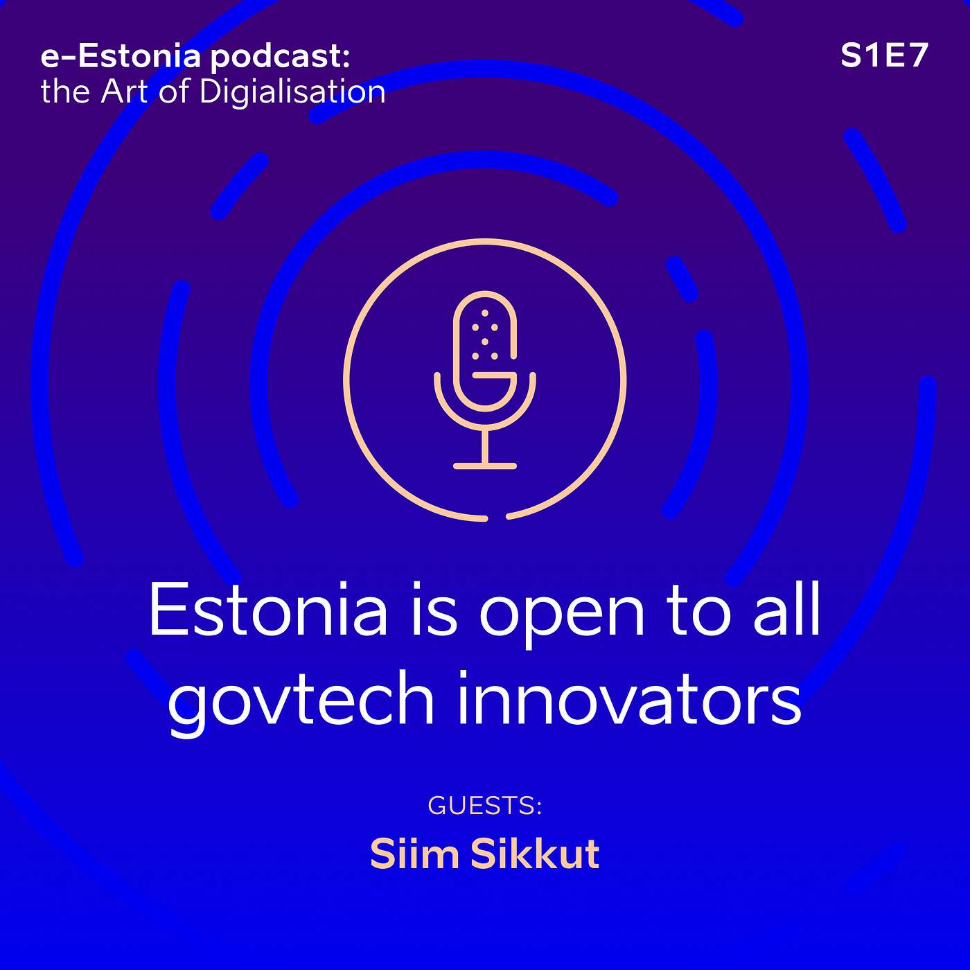 S1E7: Siim Sikkut, Ex-Government CIO: “Estonia is open for all govtech innovators!” episode artwork