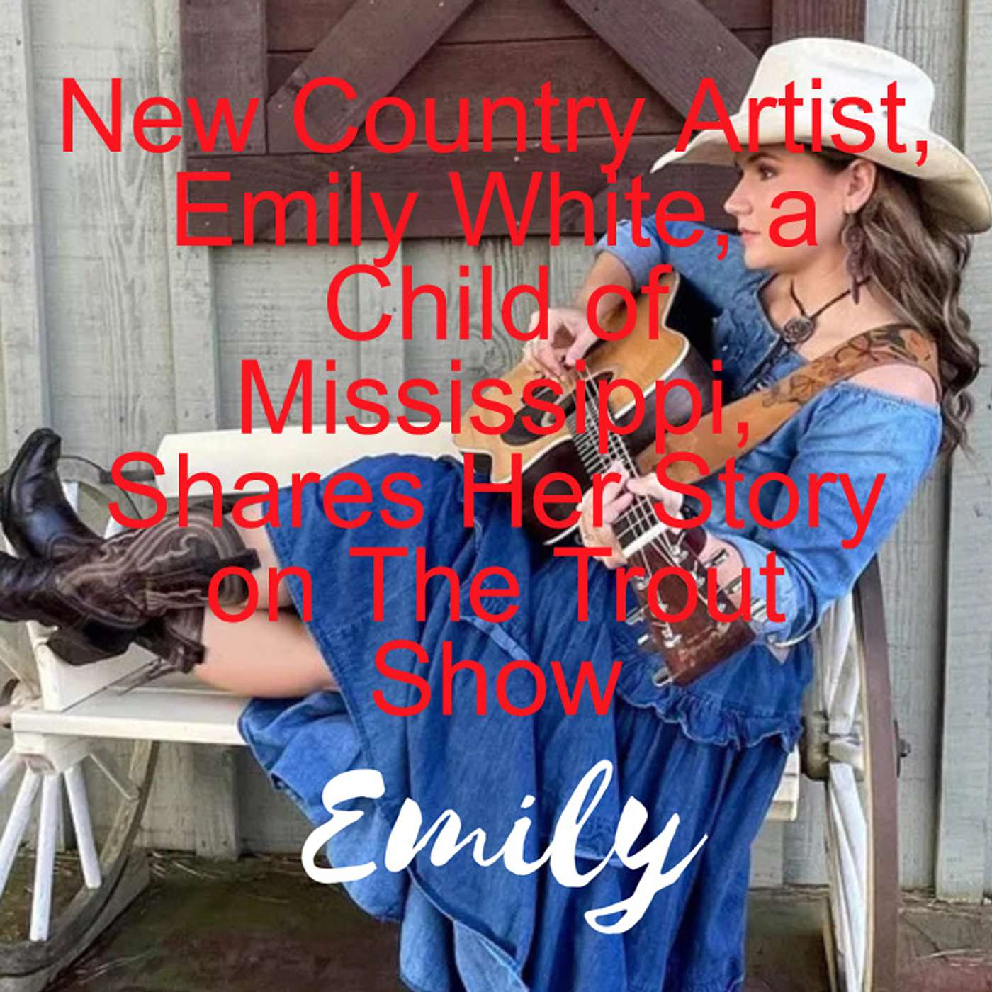 New Country Artist, Emily White, a Child of Mississippi, Shares Her Story on The Trout Show episode artwork
