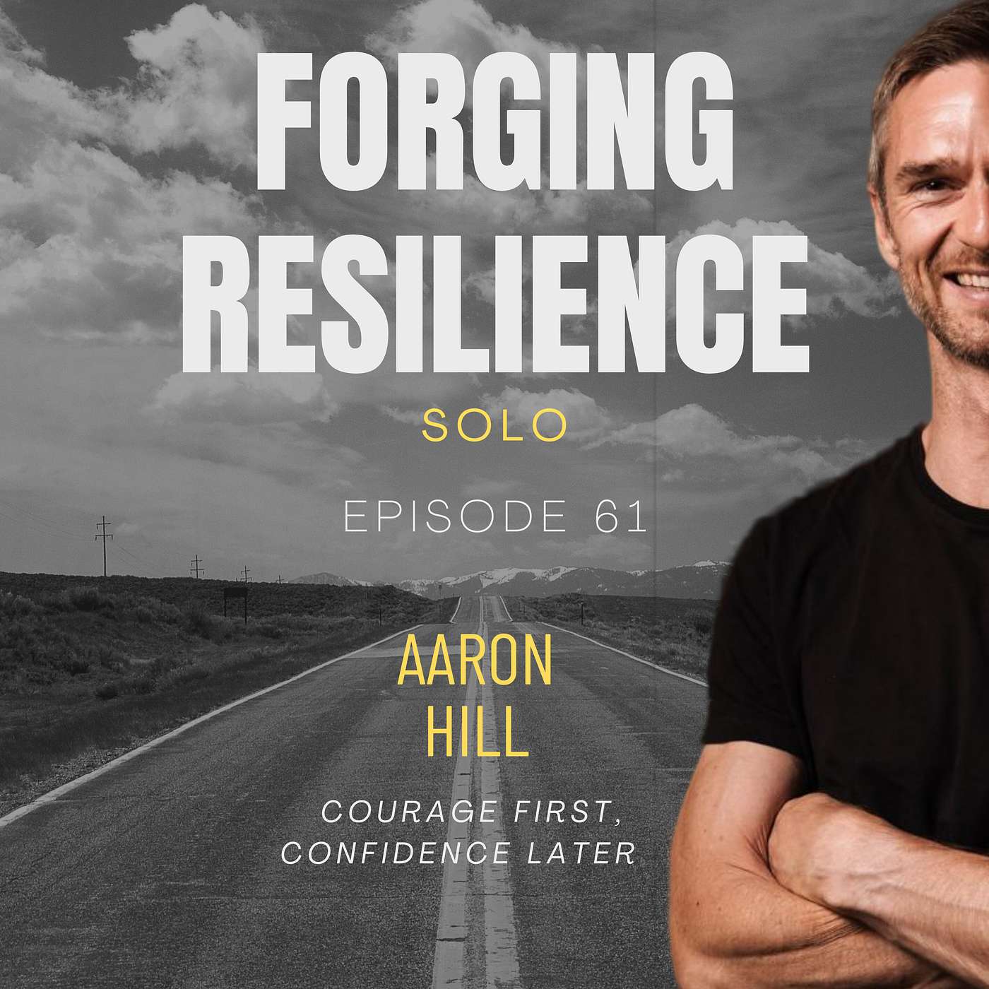61 Aaron Hill: Courage First, Confidence Later: Rewriting Your Success Story 61 Aaron Hill: Courage First, Confidence Later: Rewriting Your Success Story