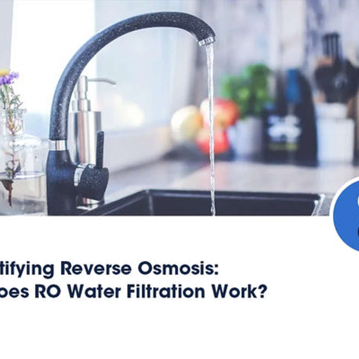 Demystifying Reverse Osmosis: How Does RO Water Filtration Work?