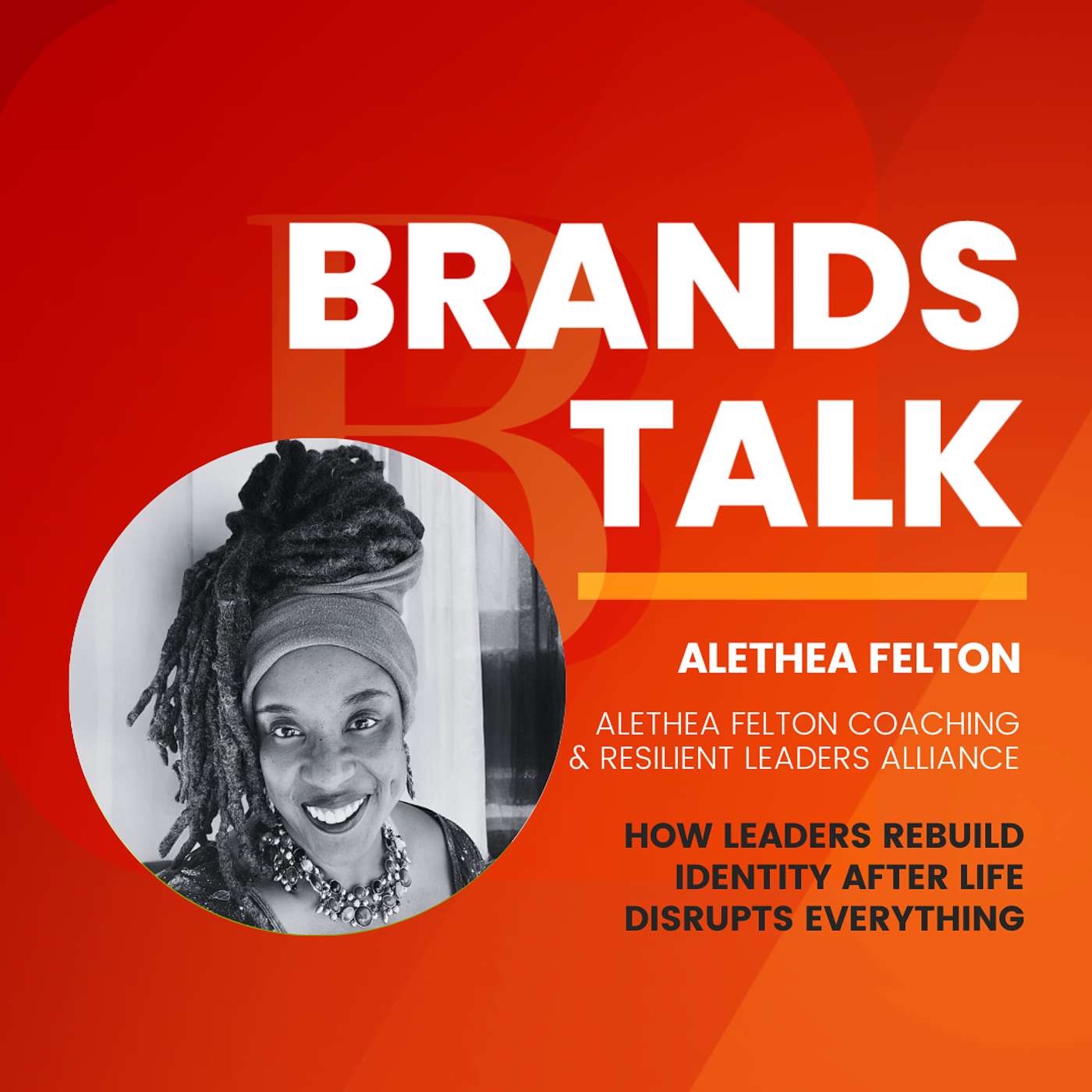 How Leaders Rebuild Identity After Life Disrupts Everything w/ Alethea Felton