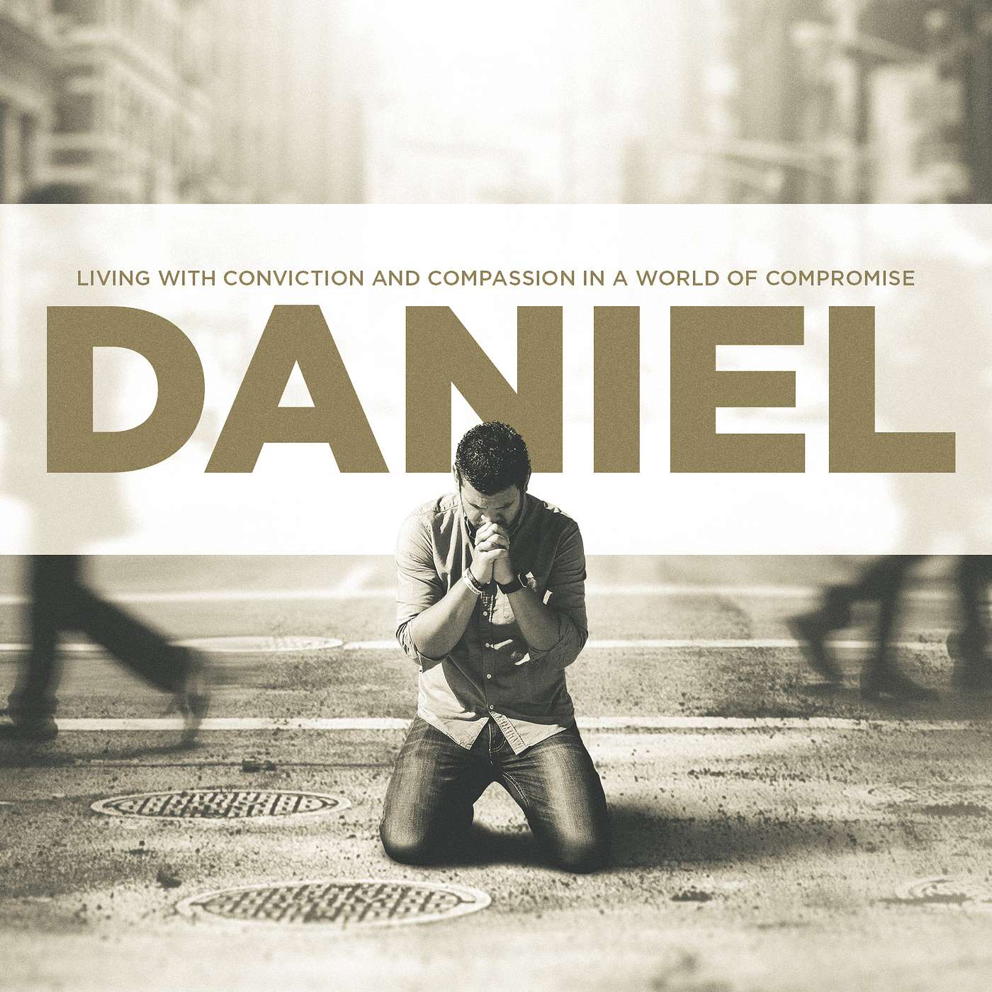 Daniel - Living with Conviction and Compassion in a World of Compromise