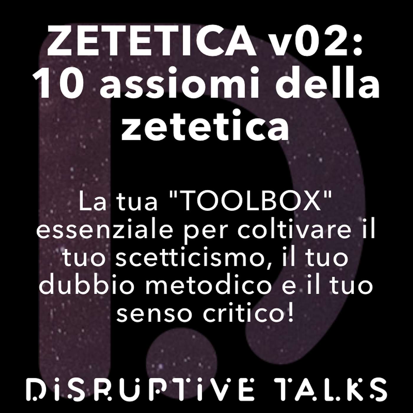 Disruptive Talks: il podcast italiano sulle tecnologie emergenti e sulla zetetica (scetticismo scientifico)
