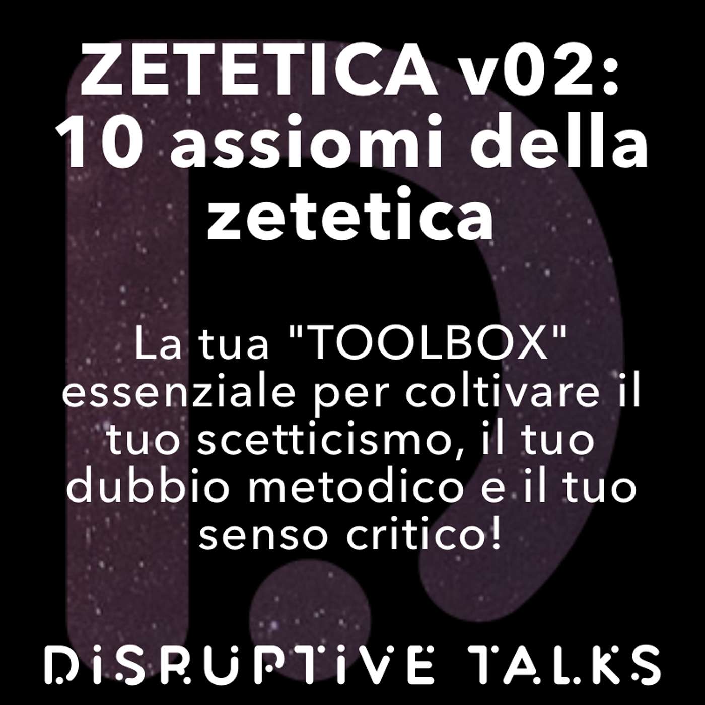 Zetetica v02: le 10 assiomi della Zetetica e l'arte del pensiero critico (la vostra "toolbox" per fare leva sulla zetetica nella vostra quotidianità)