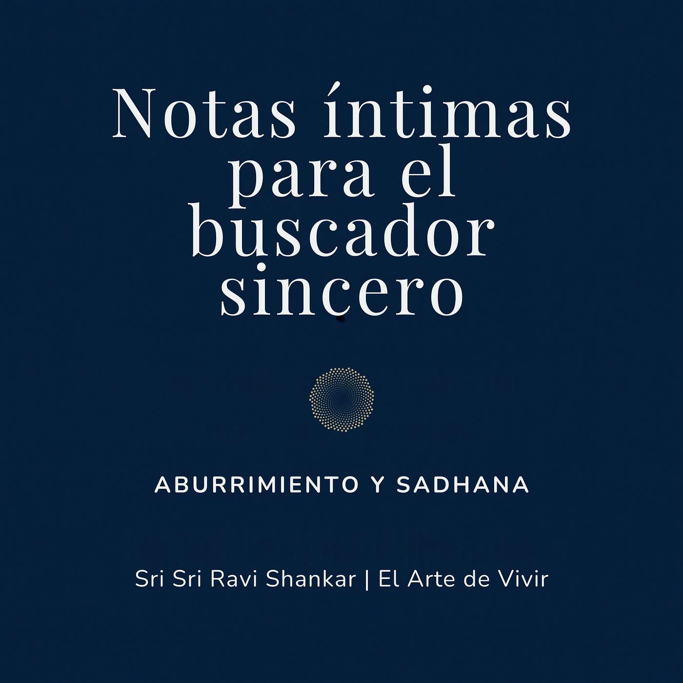 Notas íntimas para el buscador sincero | Sri Sri Ravi Shankar | El Arte de Vivir