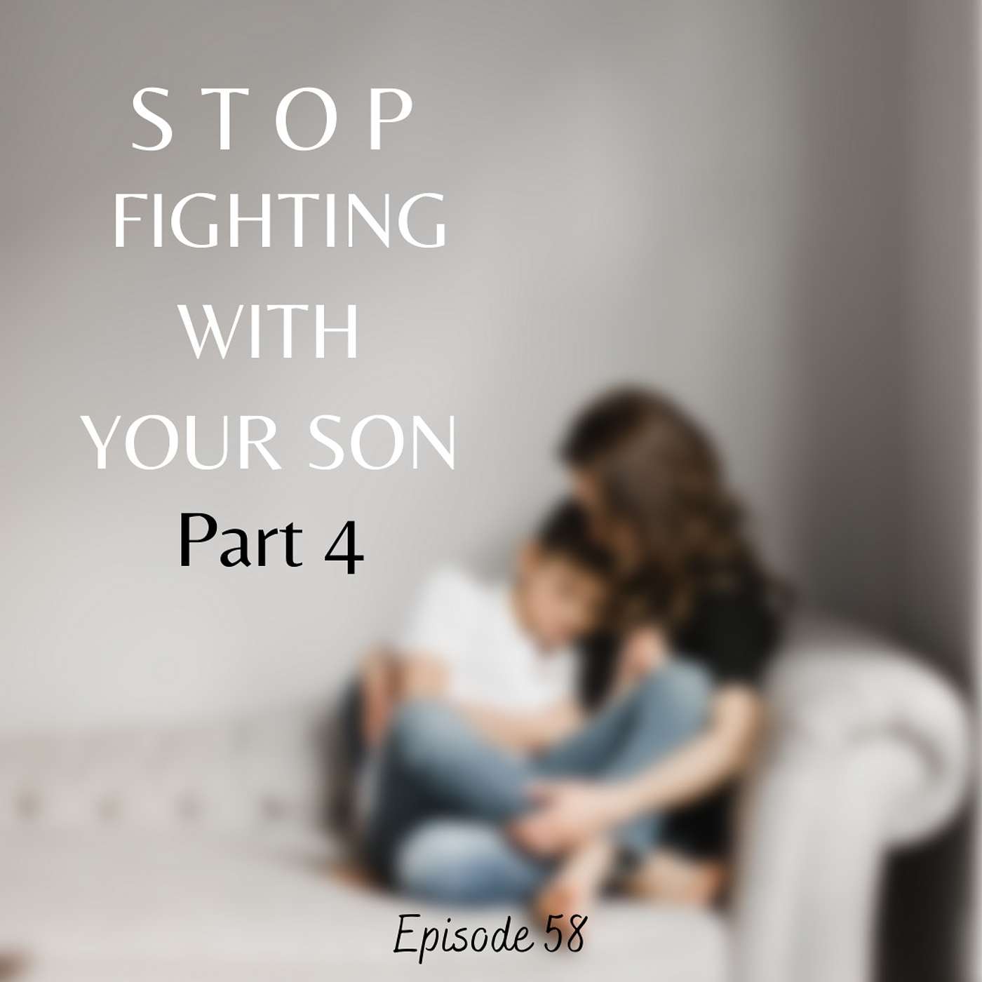 STOP FIGHTING WITH YOUR SON