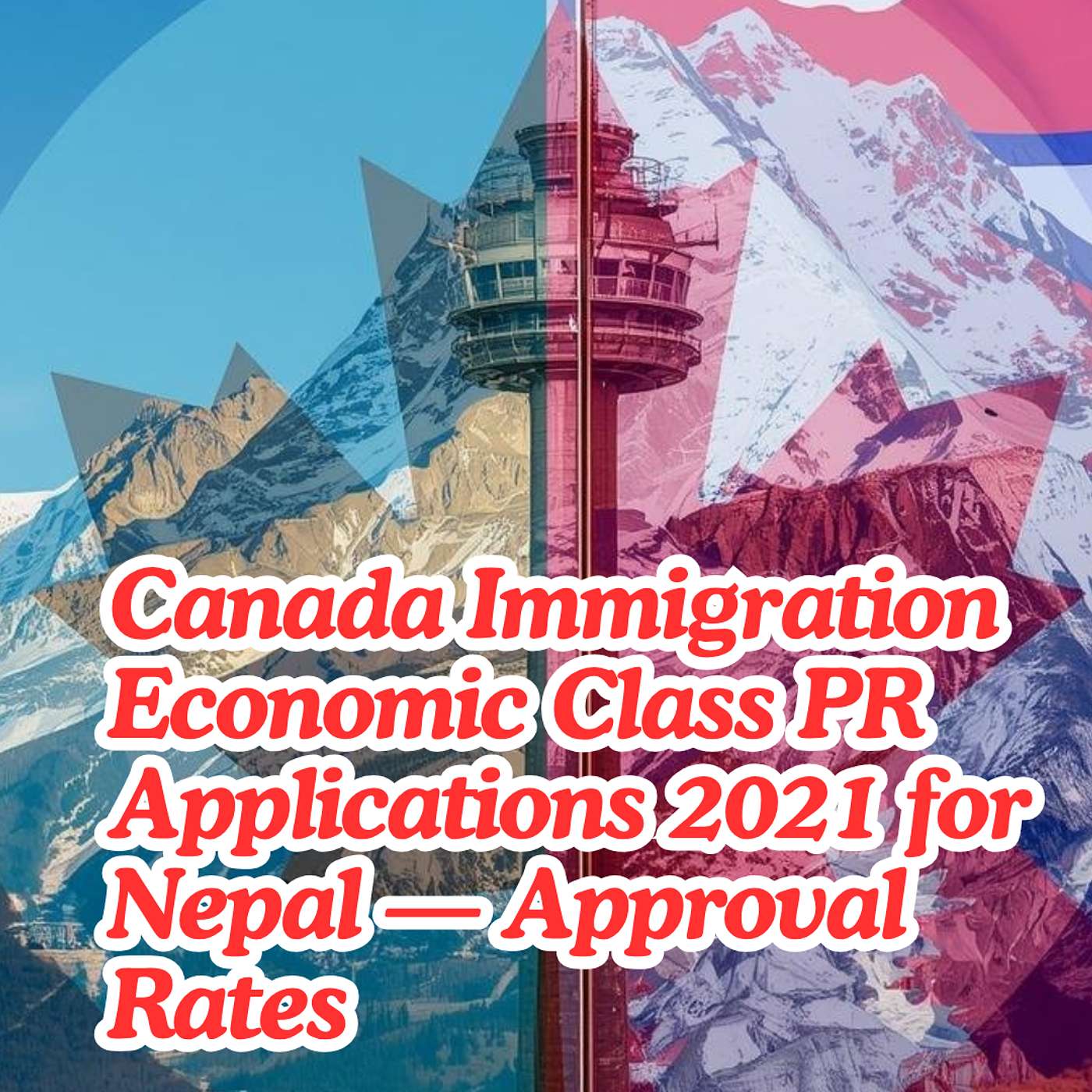 Canada Immigration Economic Class PR Applications 2021 for Nepal — Approval Rates