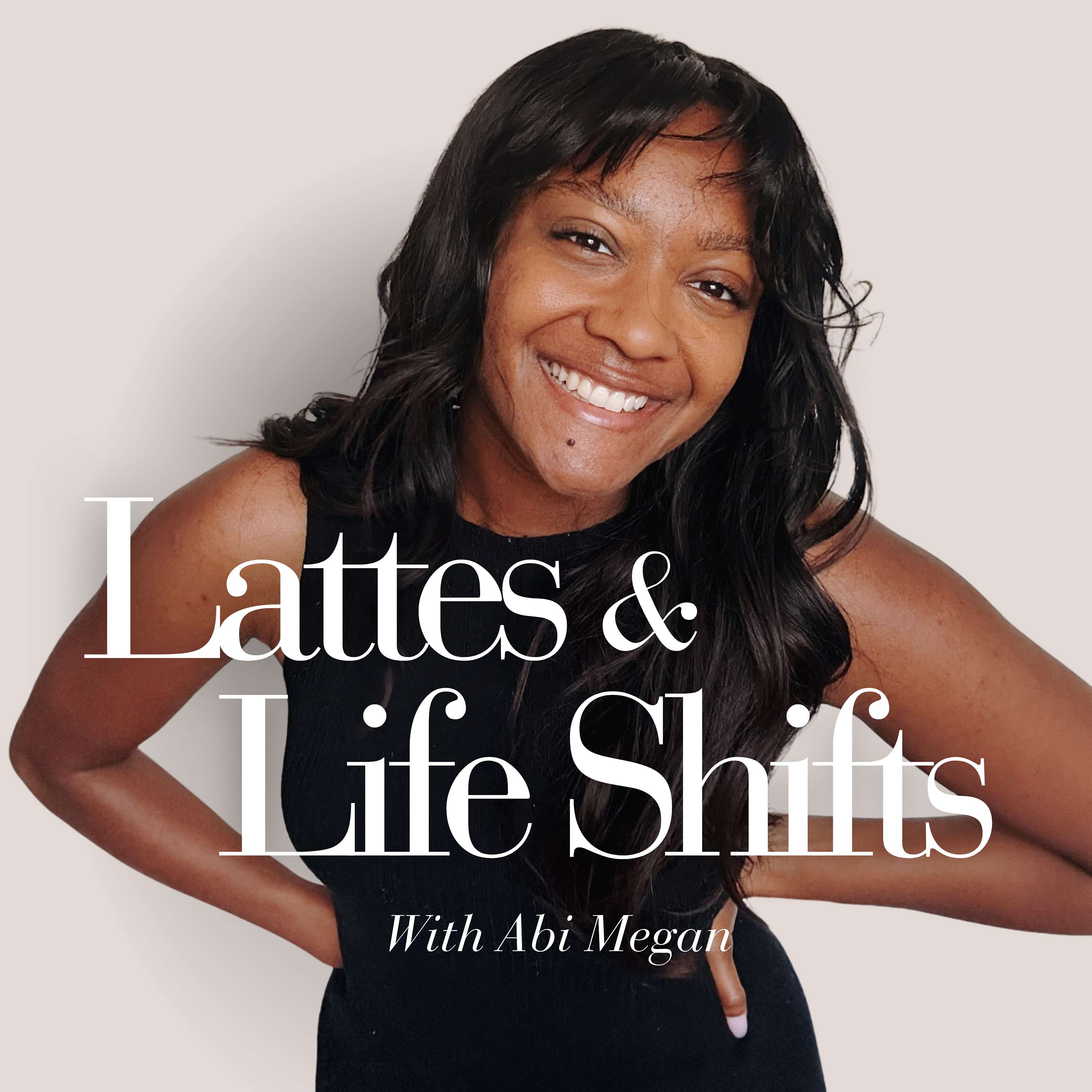 Lattes & Life Shifts With Abi Megan 