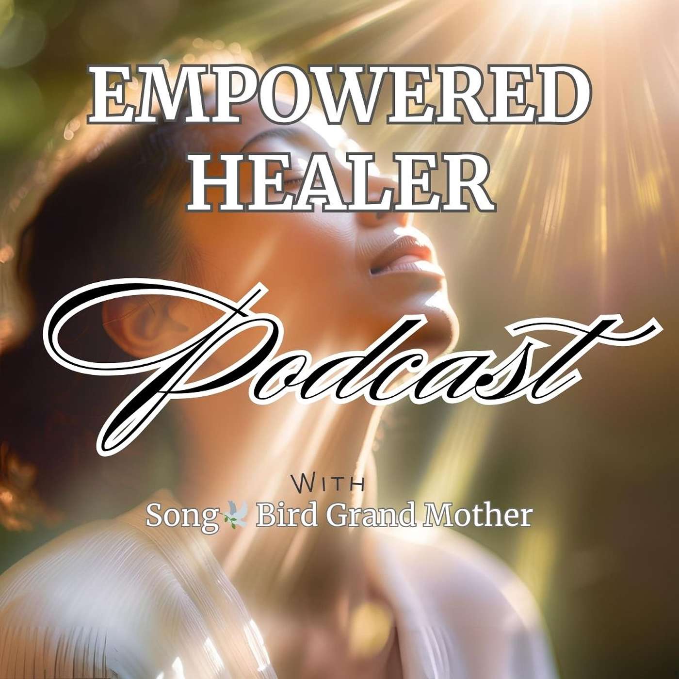 Empowered Healer with Song🕊️Bird Grand Mother podcast artwork