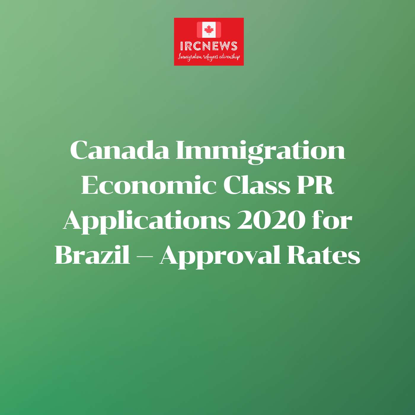 Canada Immigration Economic Class PR Applications 2020 for Brazil — Approval Rates