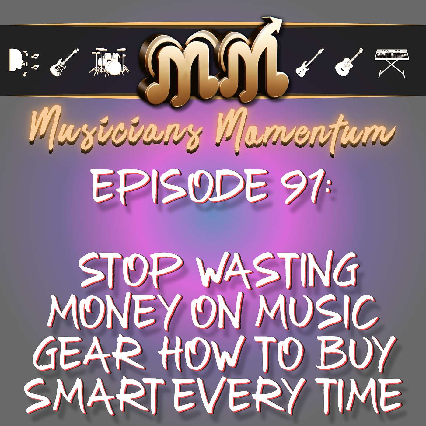 Episode 91: Stop Wasting Money on Music Gear!  How to Buy Smart Every Time Episode 91: Stop Wasting Money on Music Gear!  How to Buy Smart Every Time