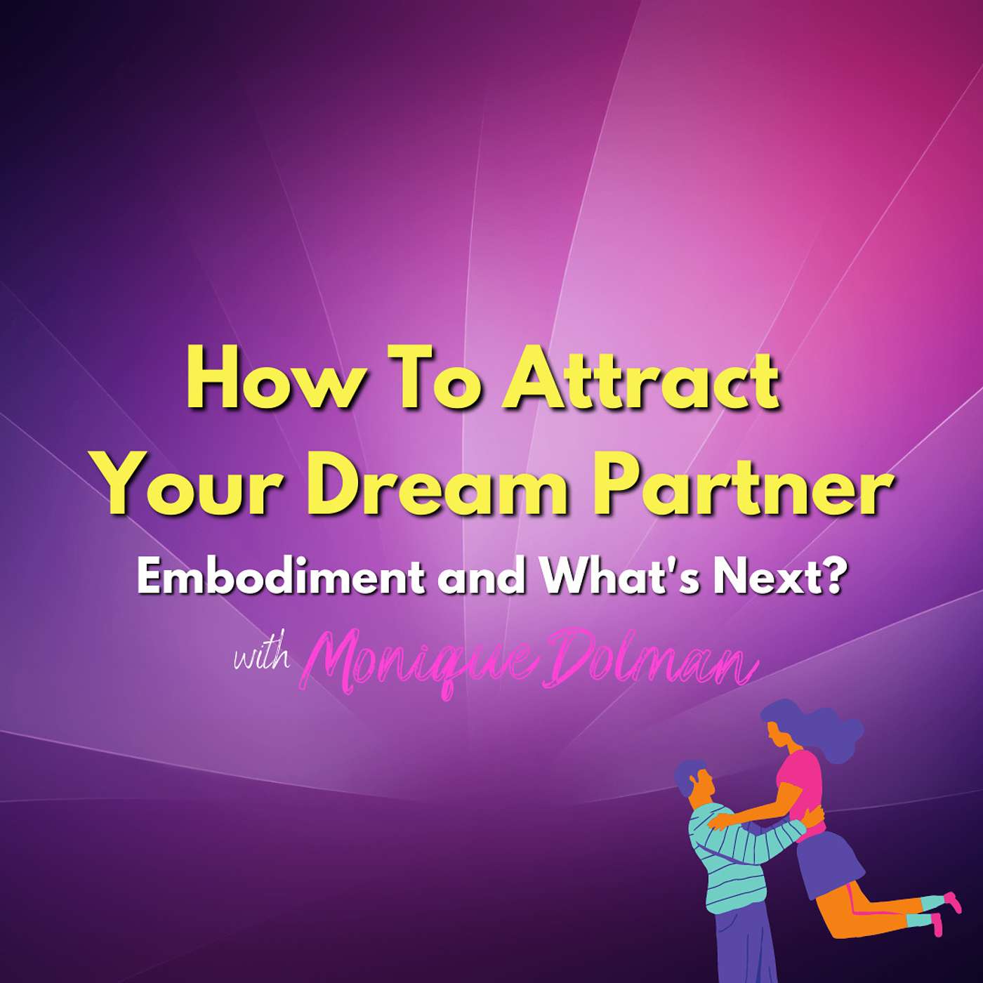 1. How To Attract Your Dream Partner, Embodiment & What's Next 1. How To Attract Your Dream Partner, Embodiment & What's Next