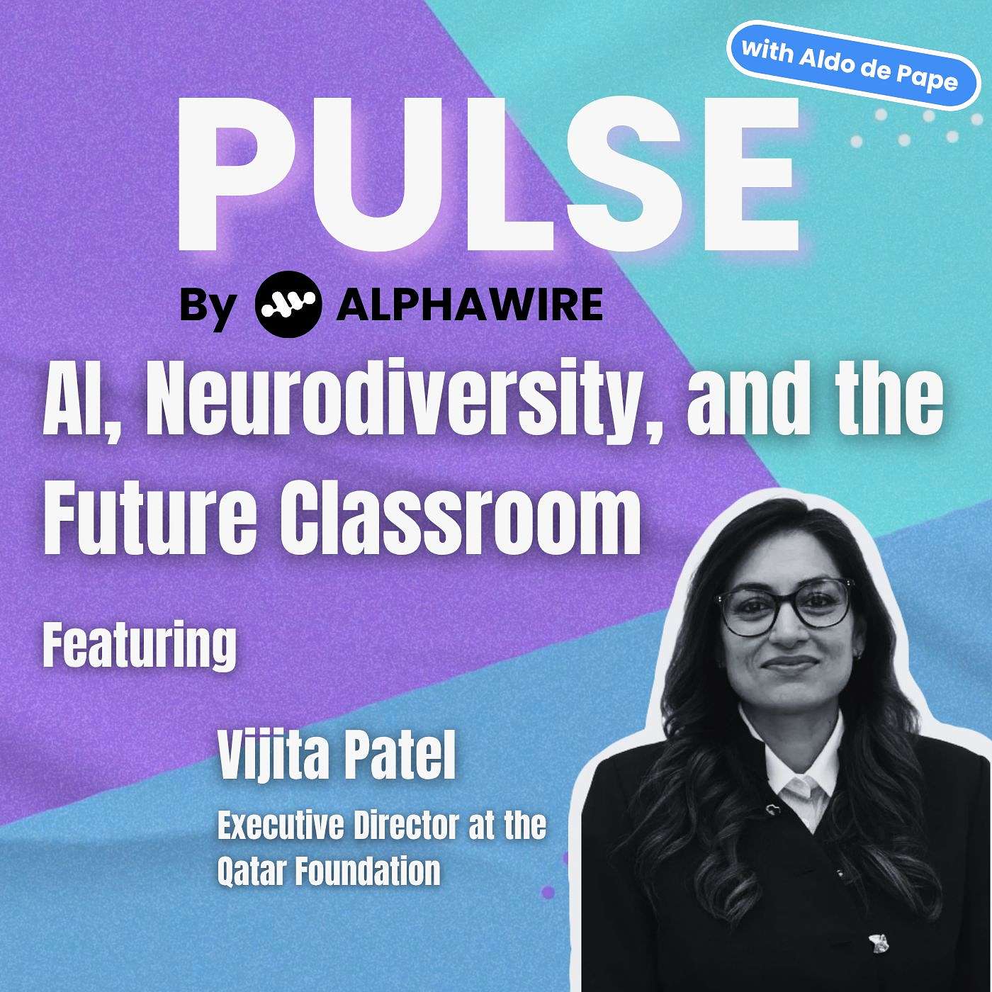 AI, Neurodiversity, and the Future Classroom with Vijita Patel, Executive Director at the Qatar Foundation