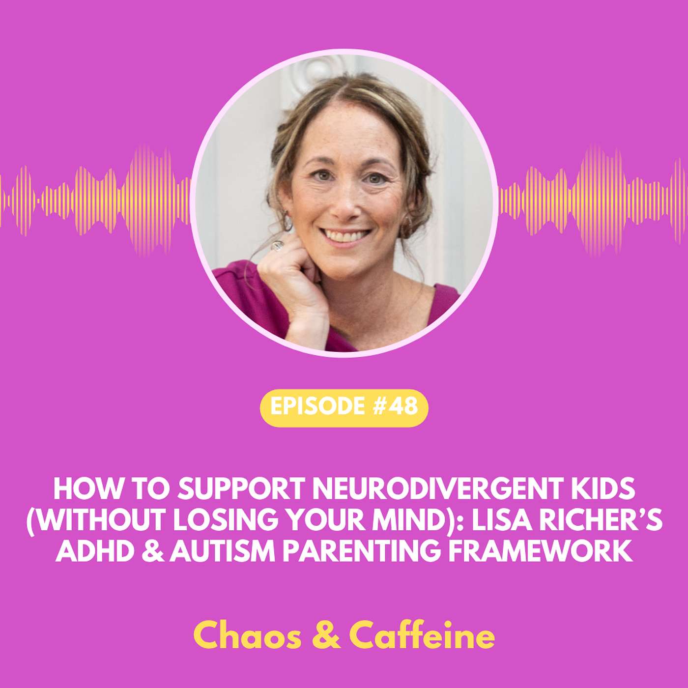 How to Support Neurodivergent Kids (Without Losing Your Mind): Lisa Richer’s ADHD & Autism Parenting Framework