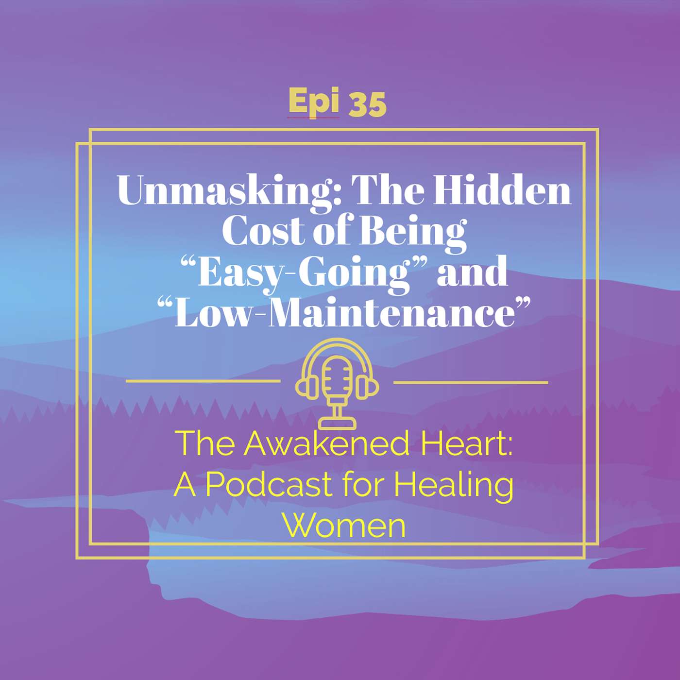 Unmasking: The Hidden Cost of Being “Easy-Going” and “Low-Maintenance” episode artwork