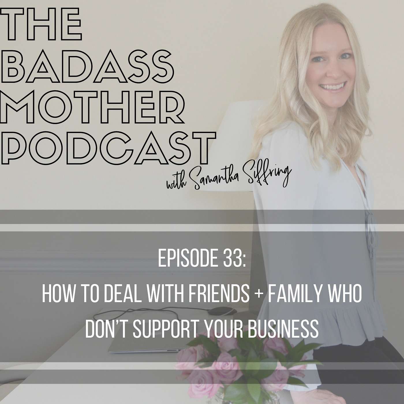 Ep. 33 How to Deal with Friends & Family Who Don't Support Your Business episode artwork