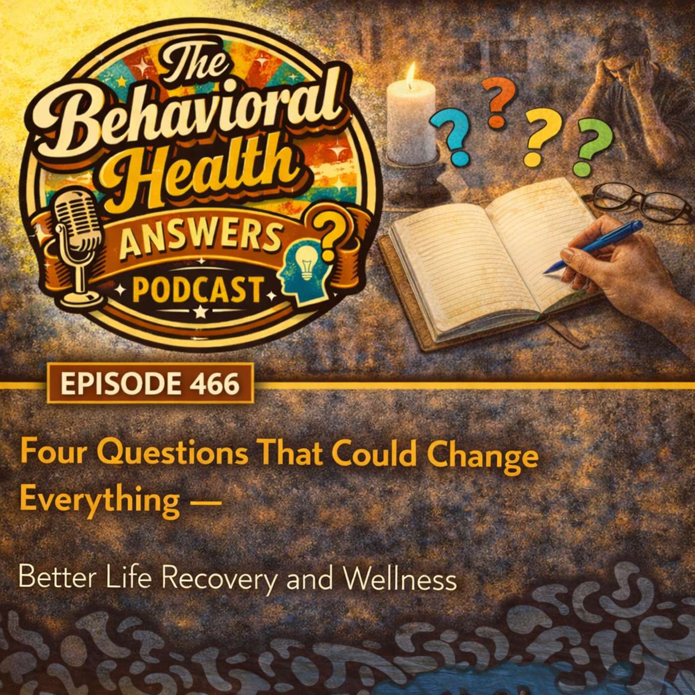 Episode 466: Four Questions That Could Change Everything | Better Life Recovery and Wellness episode artwork