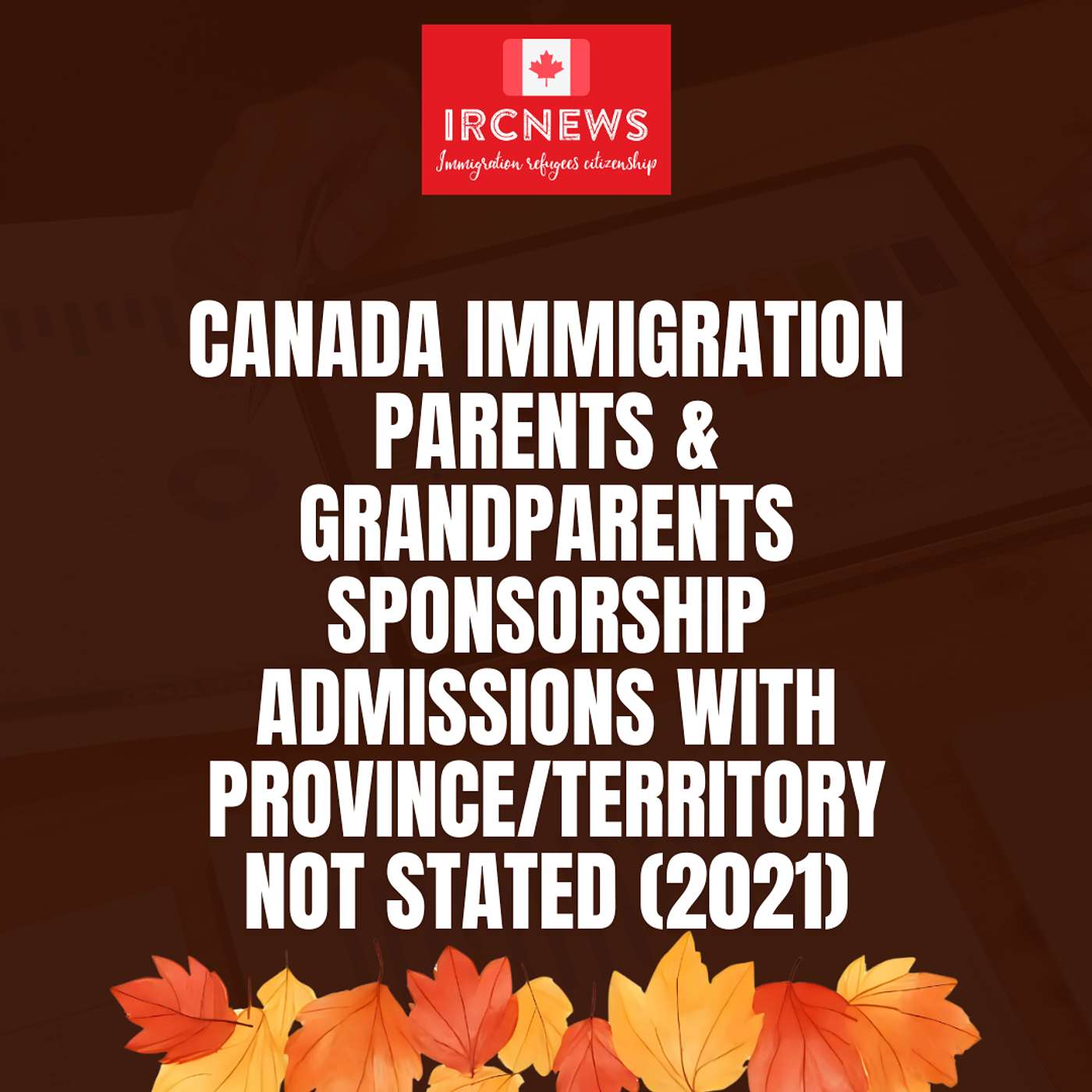 Canada Immigration Parents & Grandparents Sponsorship Admissions with Province/Territory Not Stated (2021) Canada Immigration Parents & Grandparents Sponsorship Admissions with Province/Territory Not Stated (2021)