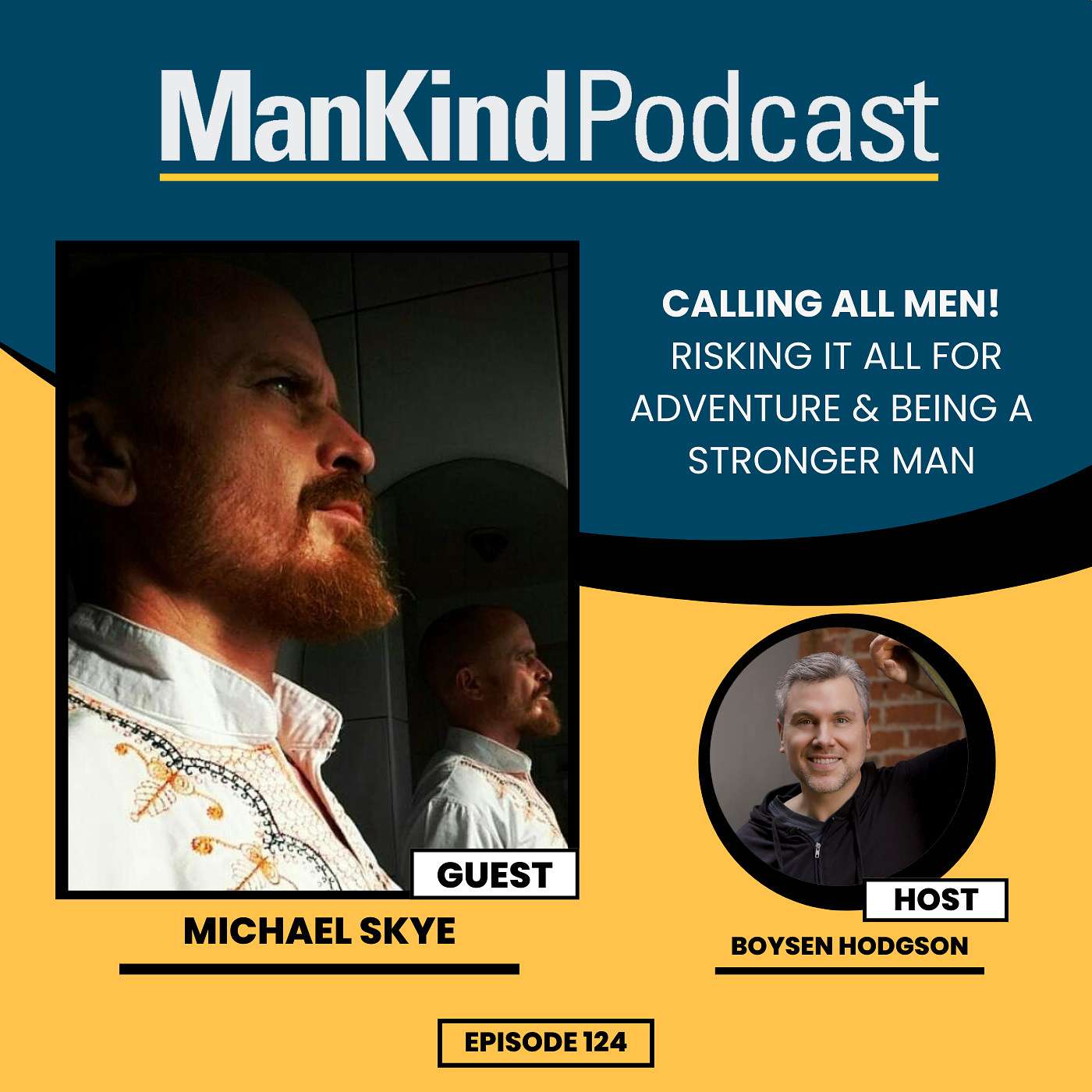 124 - CALLING ALL MEN!  Risking it all for Adventure & Being a Stronger Man with Michael Skye