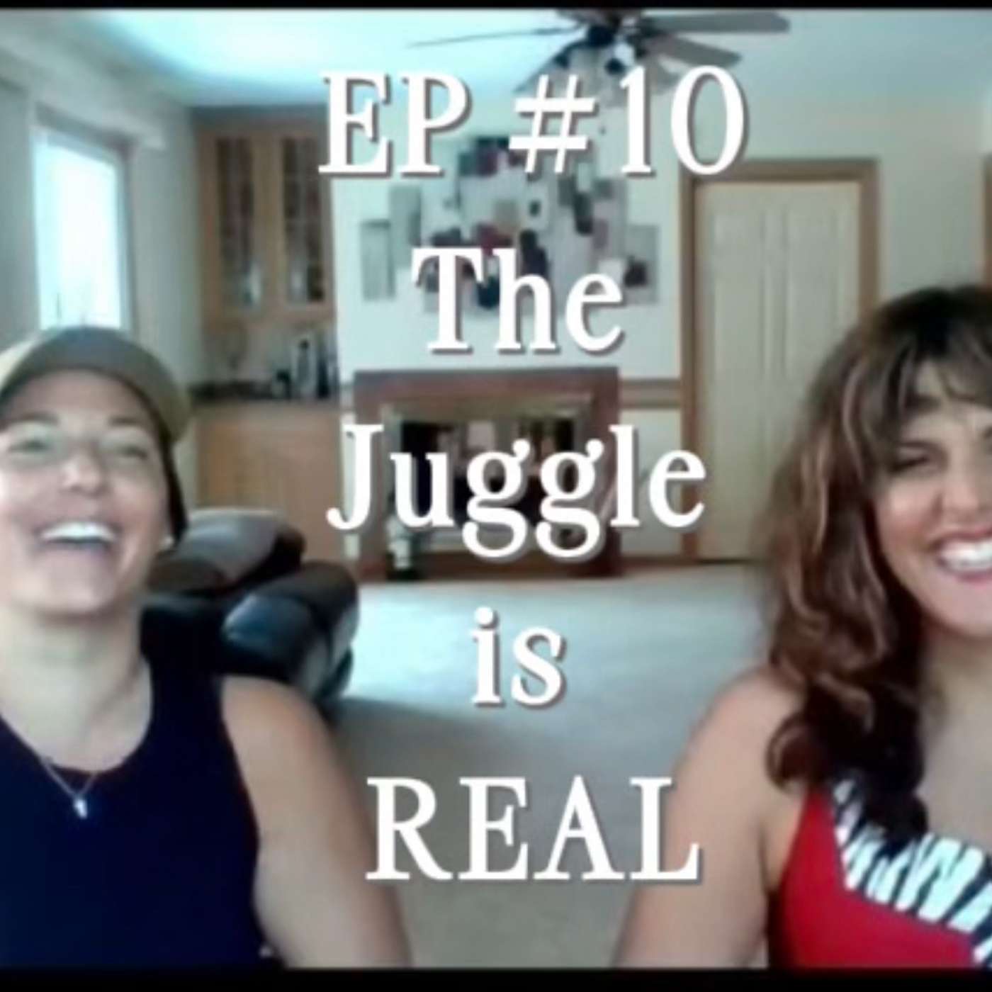 Episode #10 The Juggle is Real -
