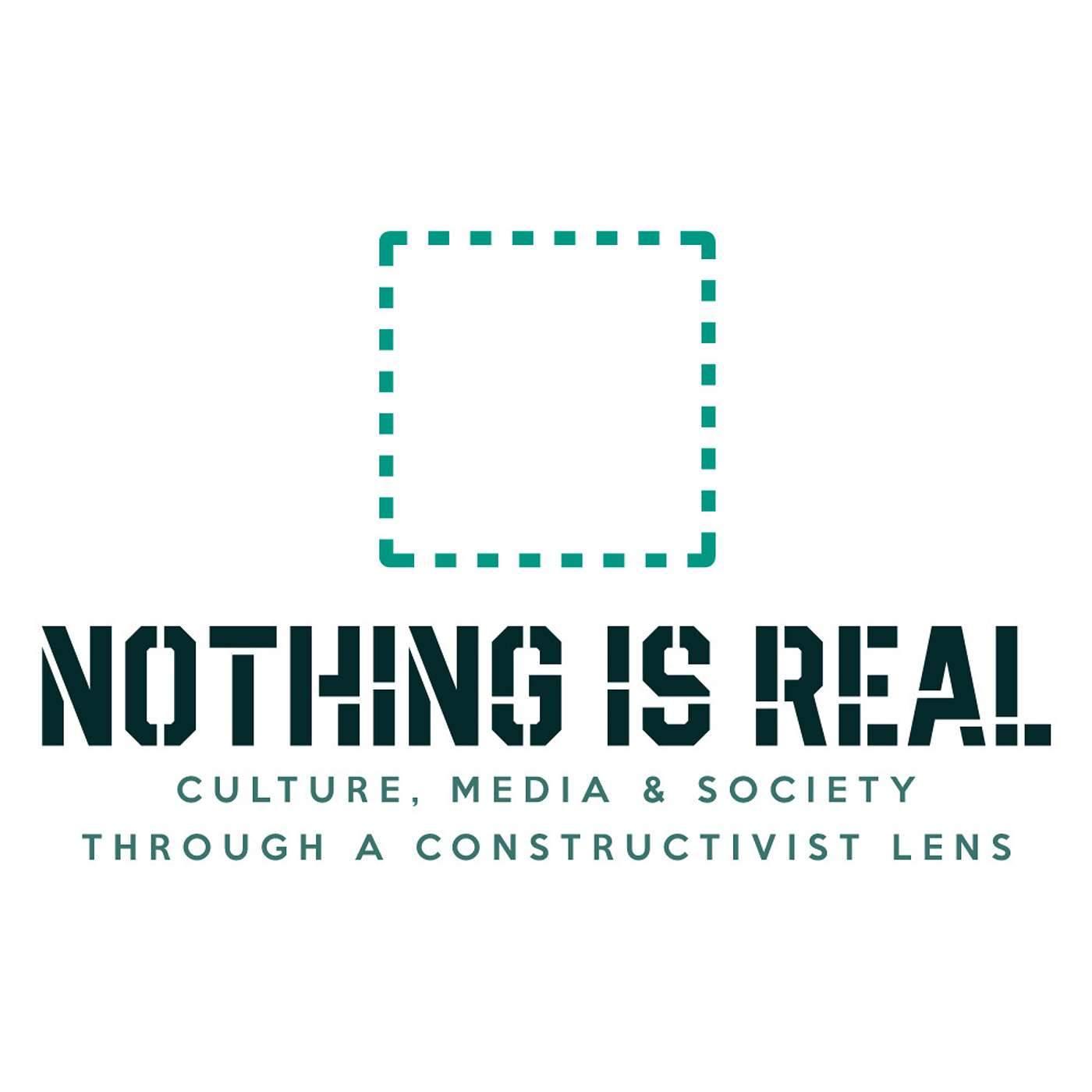 Nothing Is Real | Culture, Media & Society through A Constructivist Lens podcast artwork