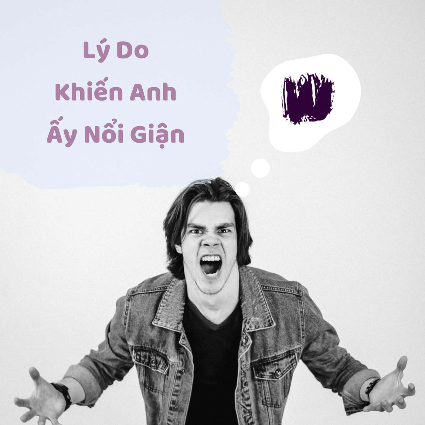 Lý Do Khiến Anh Ấy Nổi Giận Với Bạn