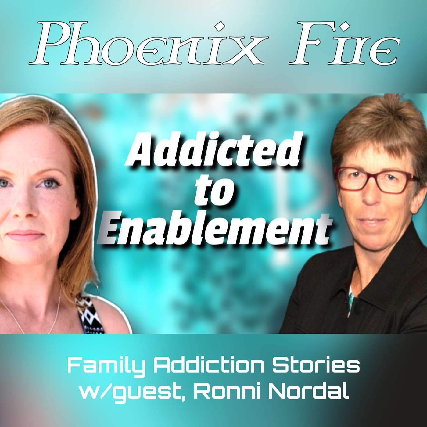 Family Addiction Story w/guest, Ronni Nordal. Phoenix Fire Ep. 20 episode artwork